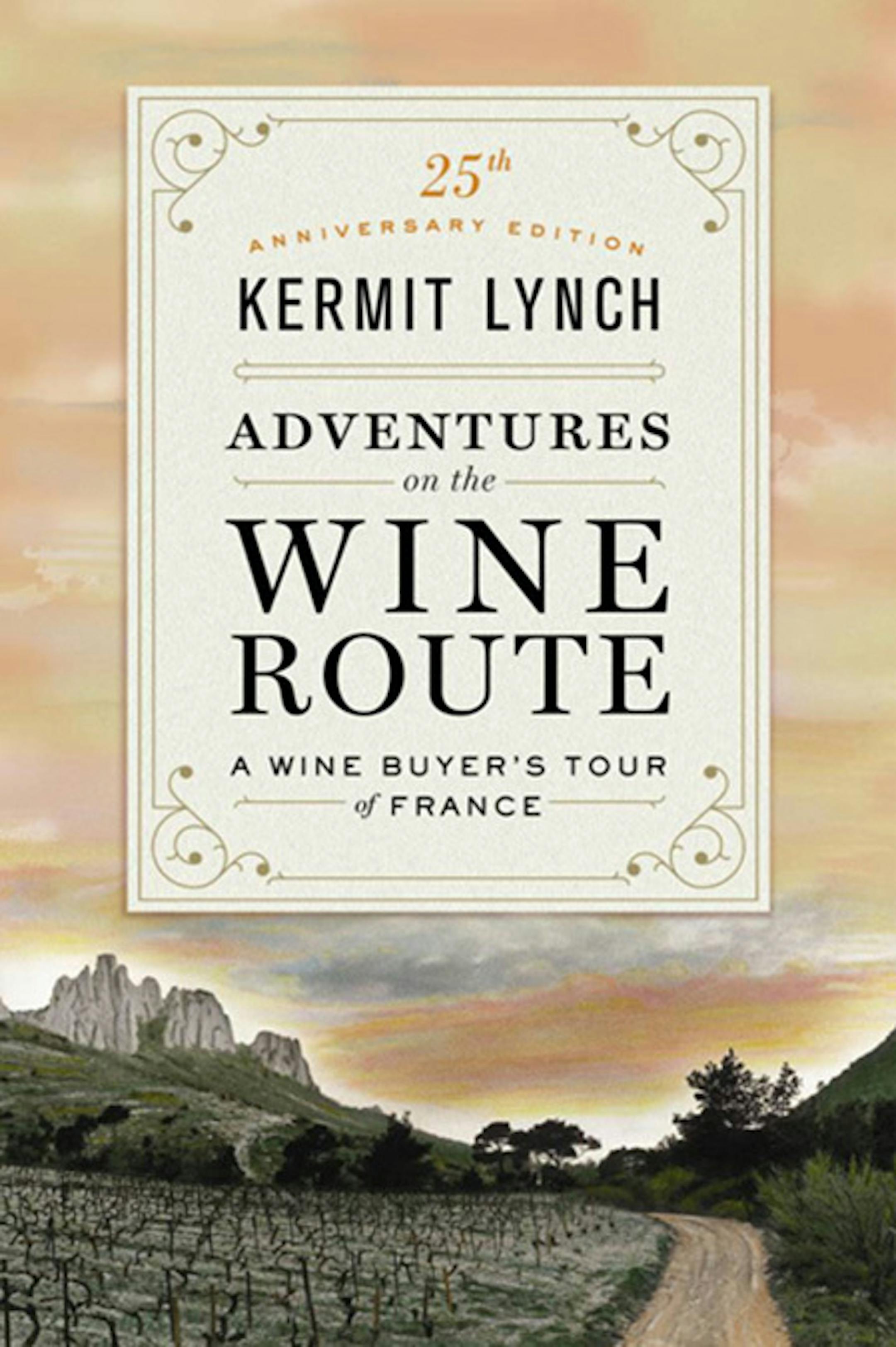 "Adventures on the Wine Route: A Wine Buyer's Tour of France" by Kermit Lynch