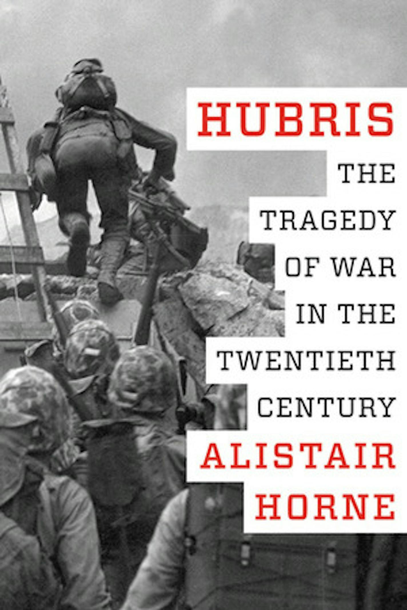 Hubris: The Tragedy of War in the Twentieth Century, by Alistair Horne