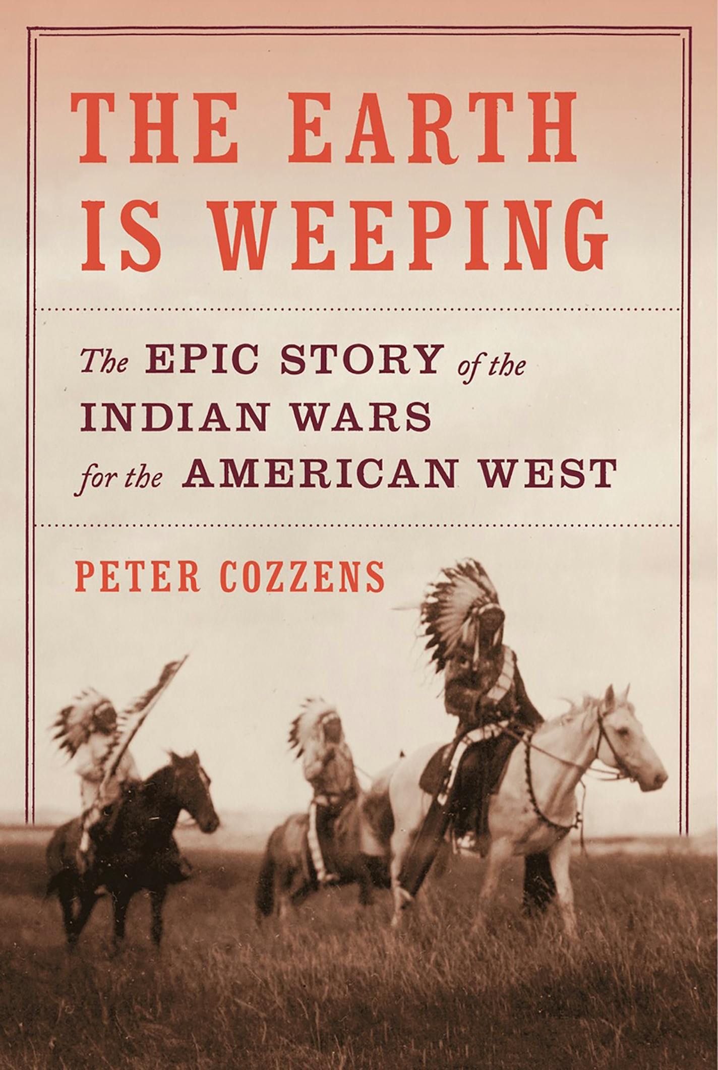 "The Earth Is Weeping: The Epic Story of the Indian Wars for the American West," by Peter Cozzens