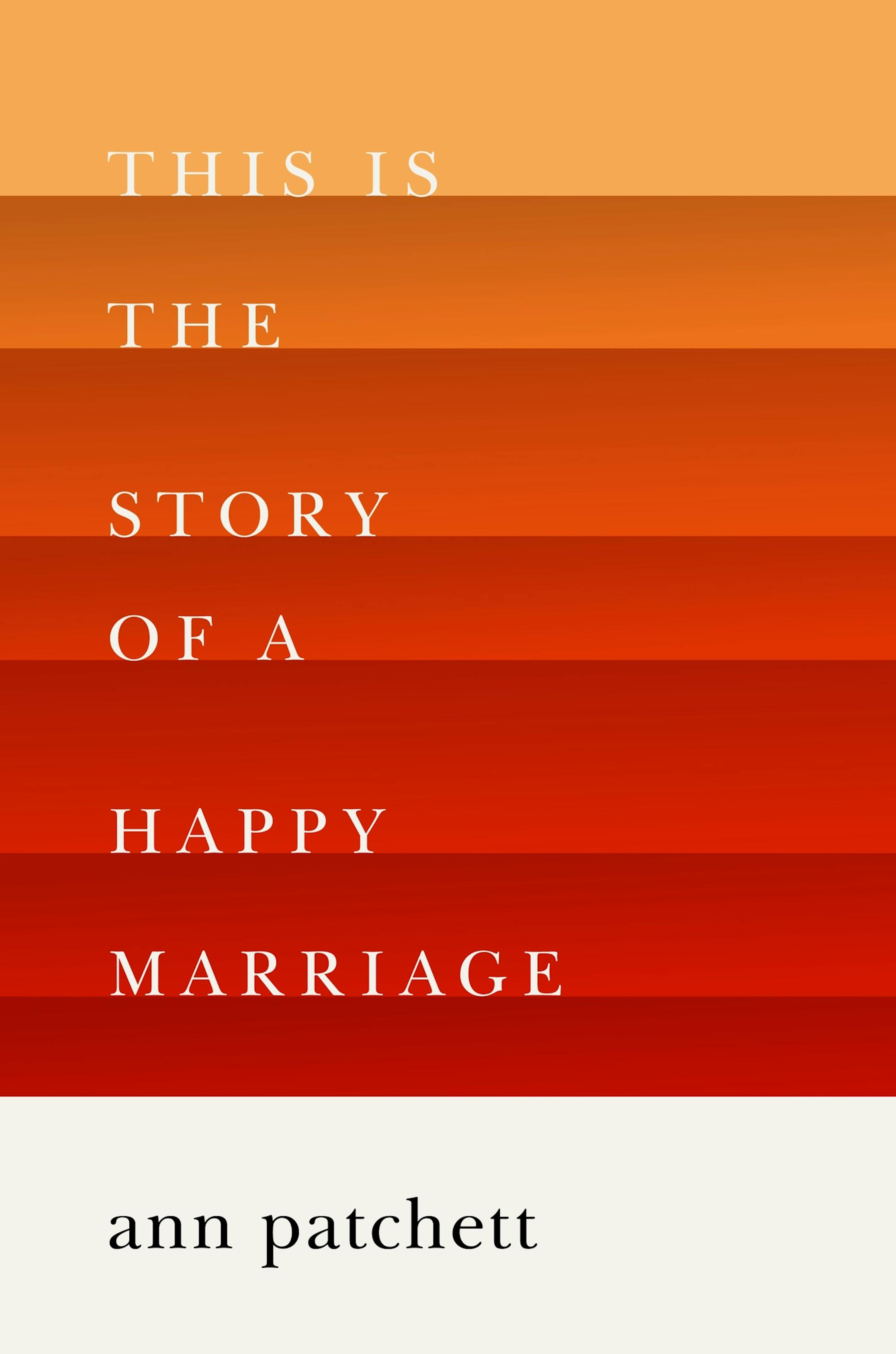 "This is the Story of a Happy Marriage," by Ann Patchett
