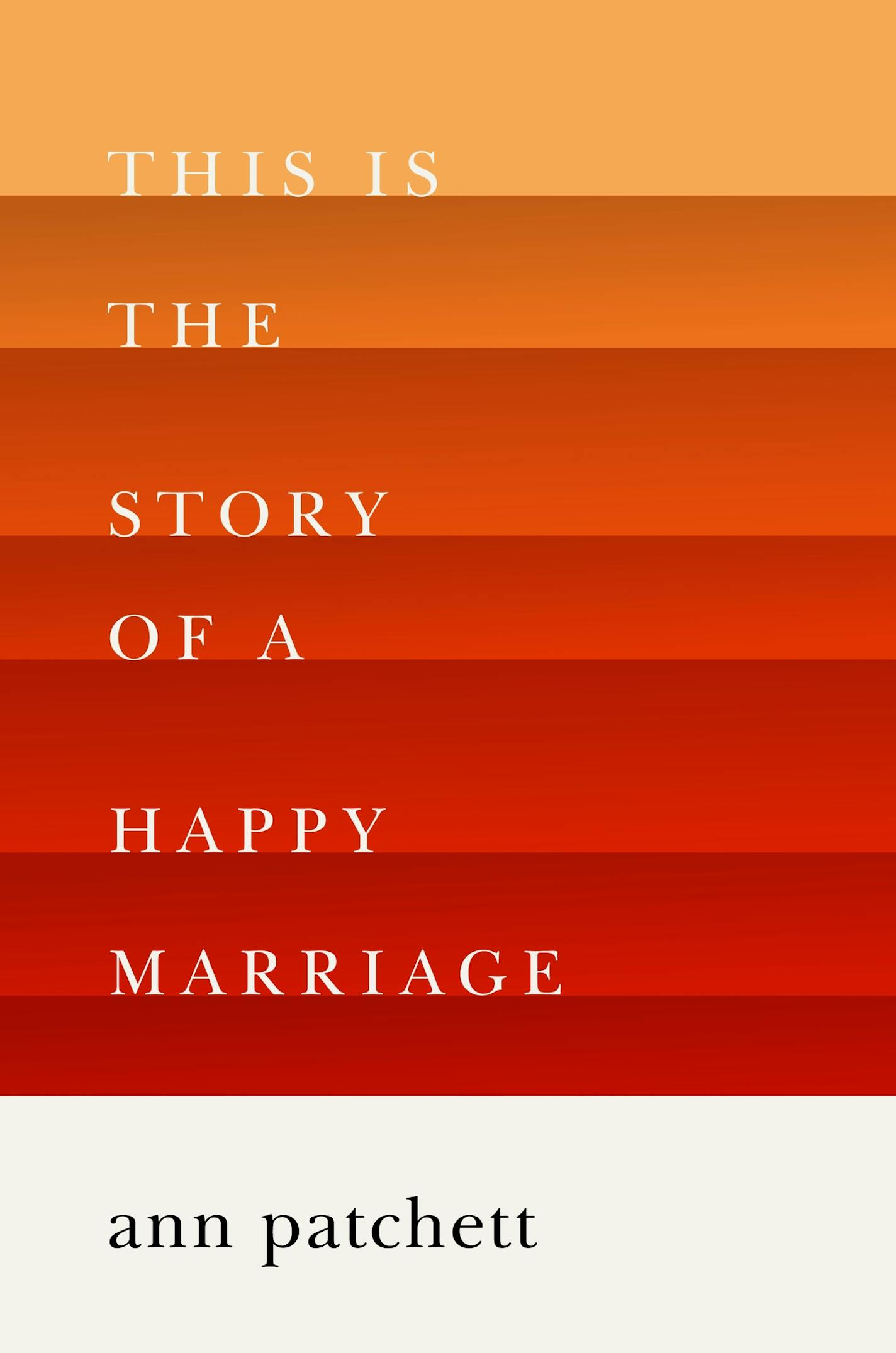 "This is the Story of a Happy Marriage," by Ann Patchett