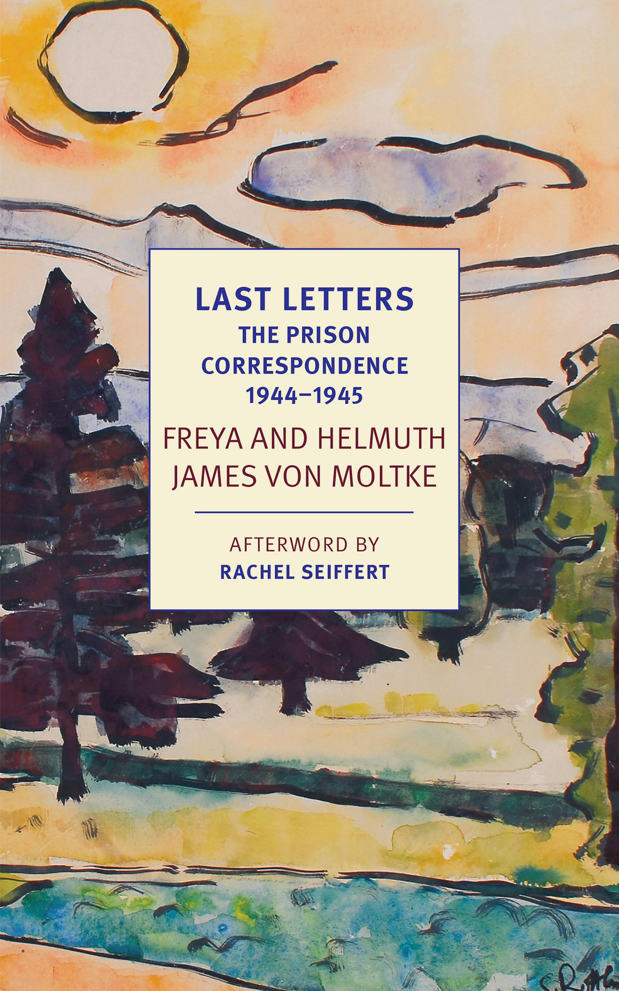 Last Letters by Freya and Helmuth James Von Moltke