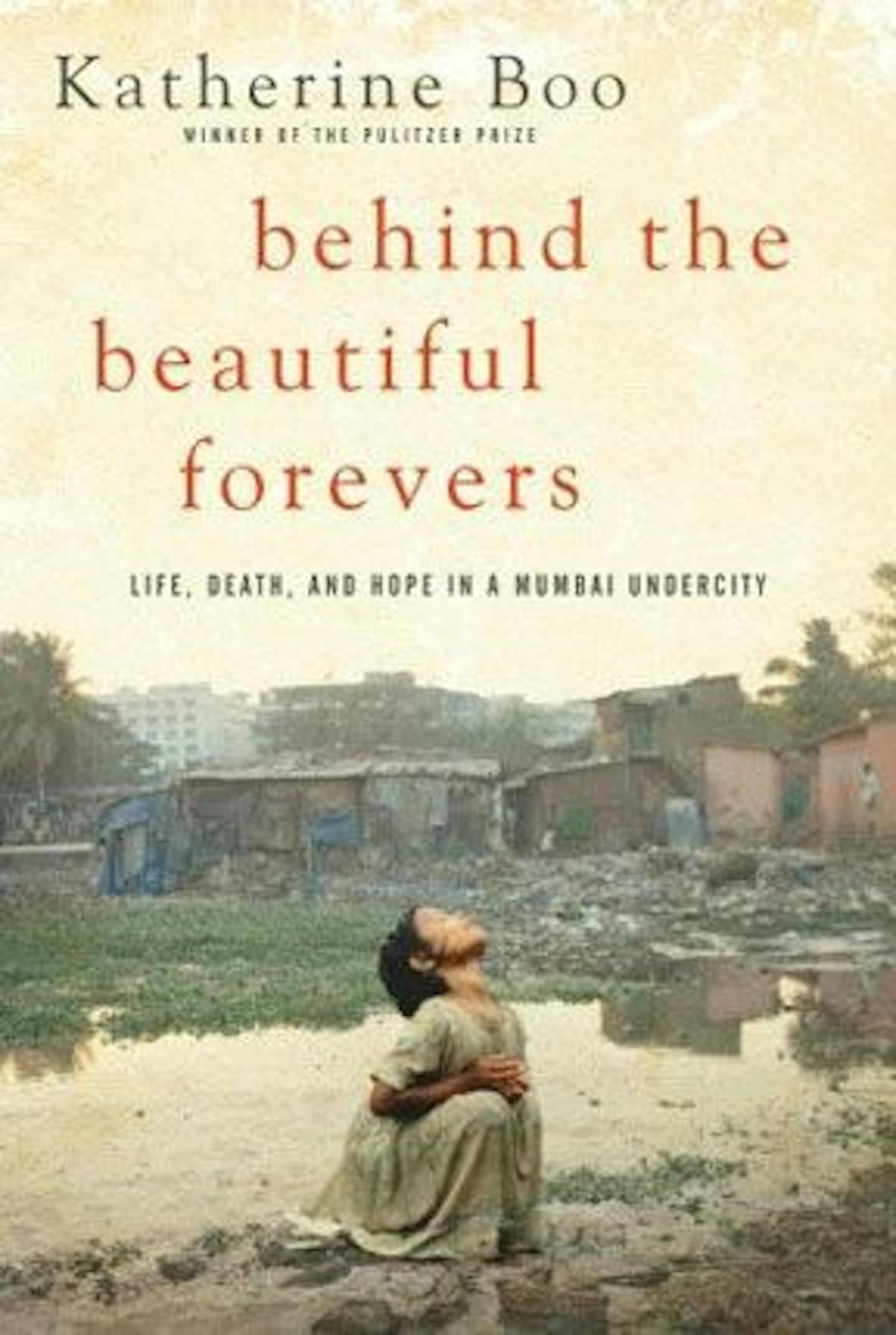 BEHIND THE BEAUTIFUL FOREVERS by Katherine Boo