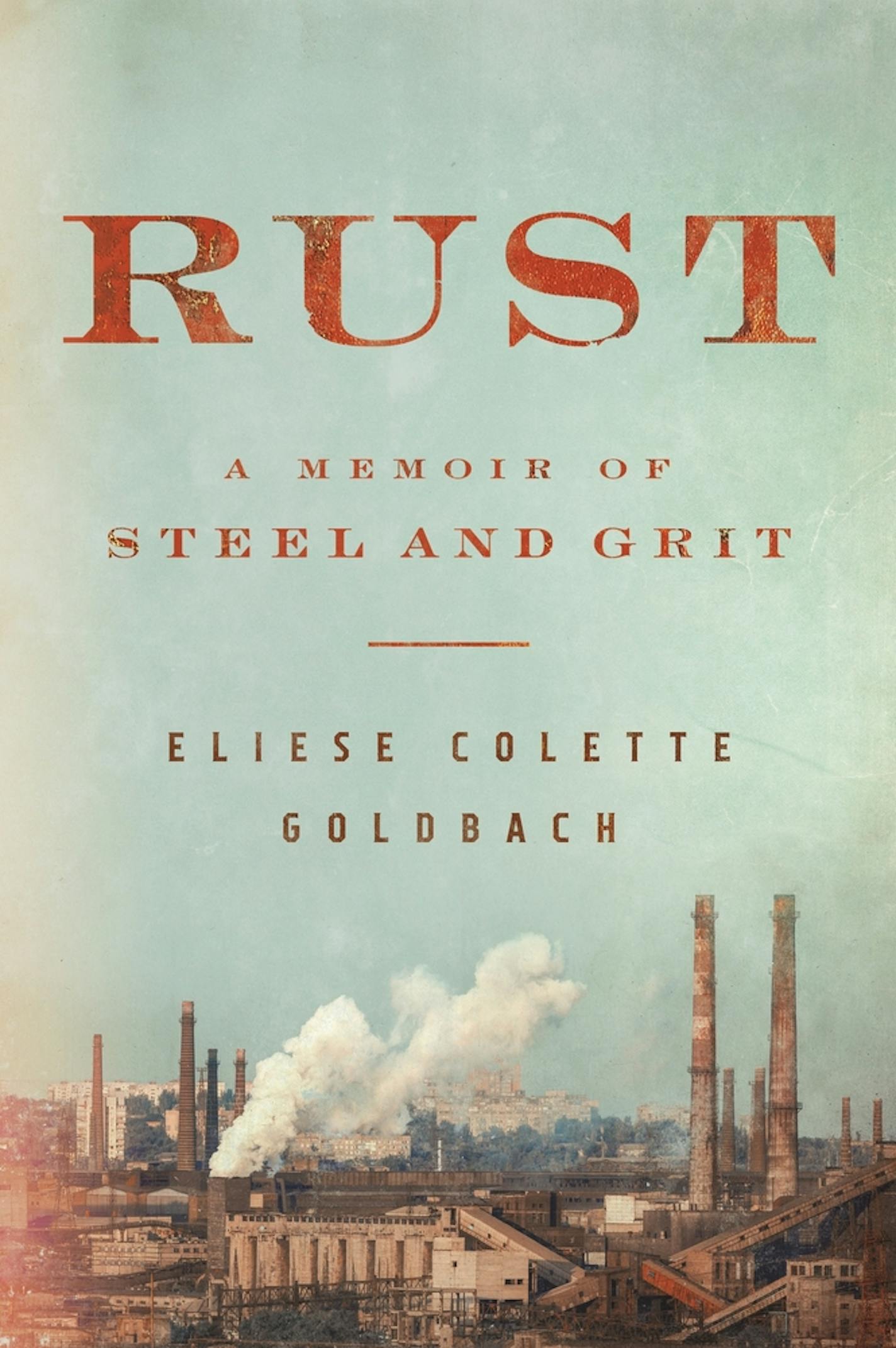 "Rust: A Memoir of Steel and Grit" by Eliese Colette Goldbach