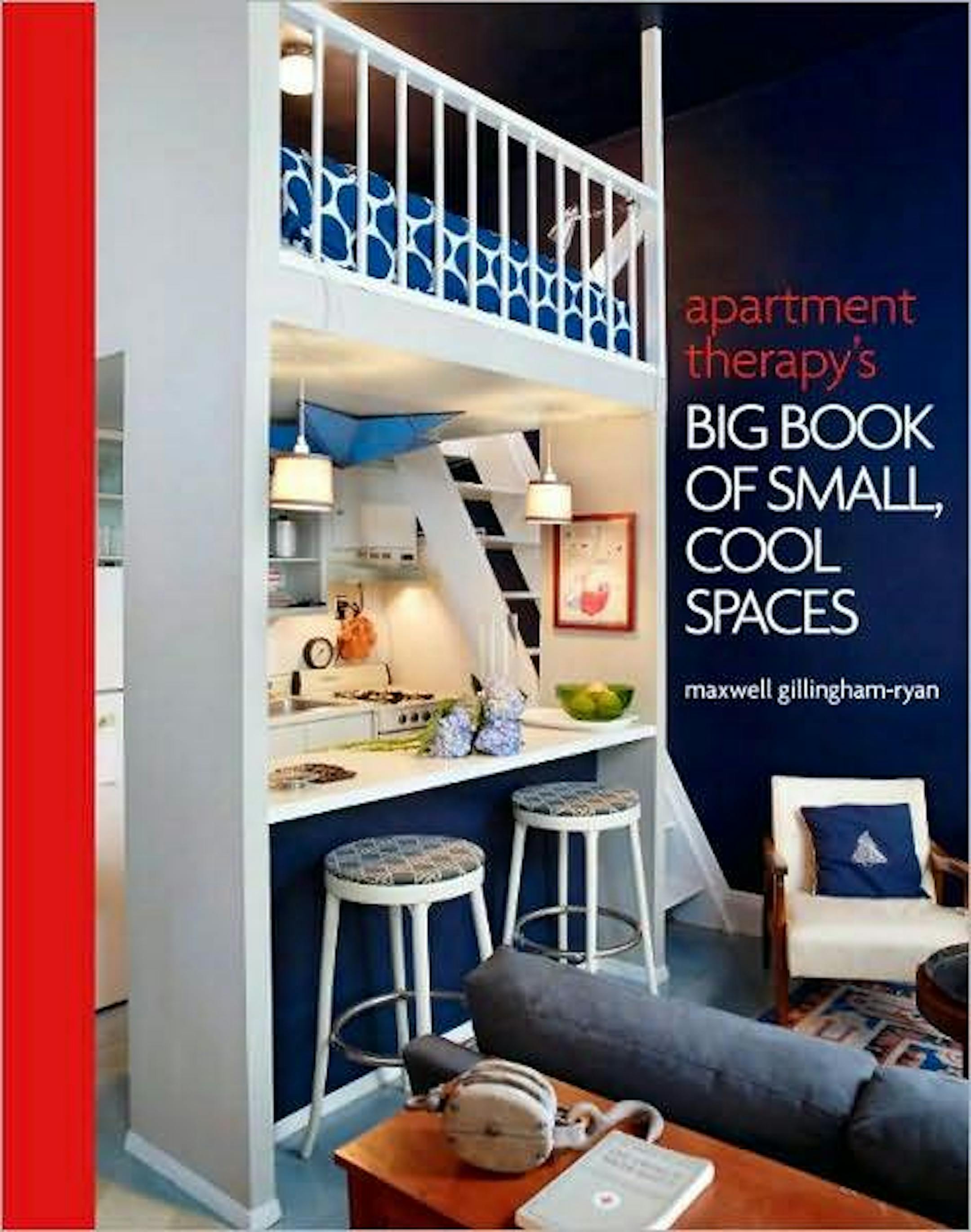 "Apartment Therapy's Big Book of Small, Cool Spaces" by Maxwell Gillingham-Ryan
