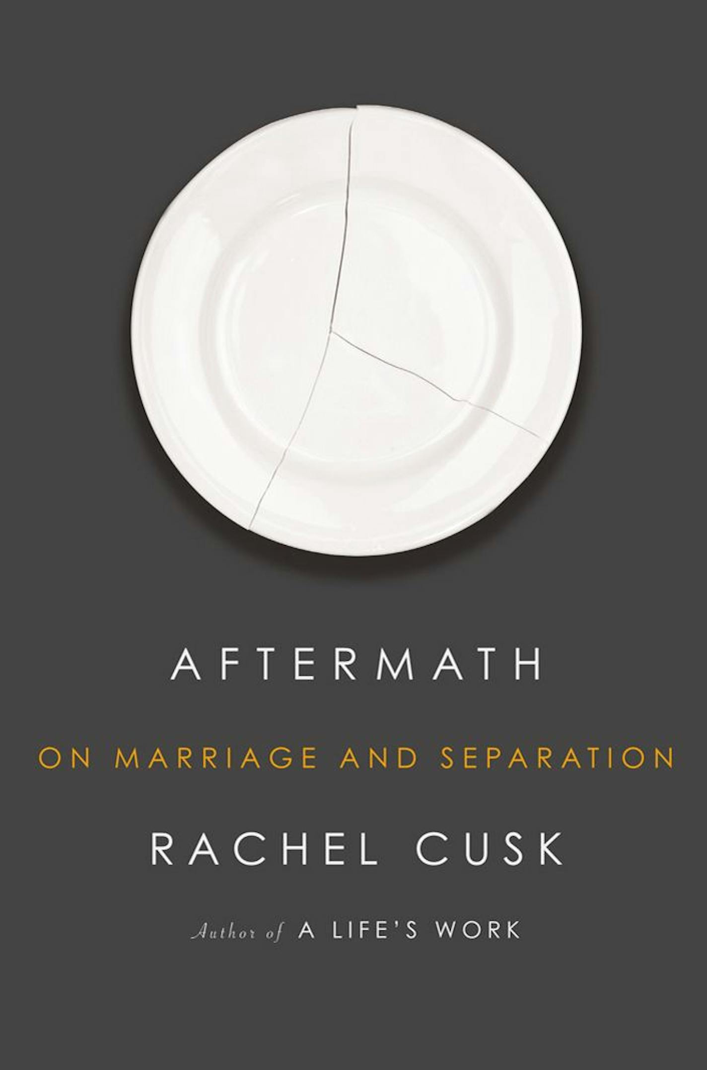 AFTERMATH: ON MARRIAGE AND SEPARATION By: Rachel Cusk.