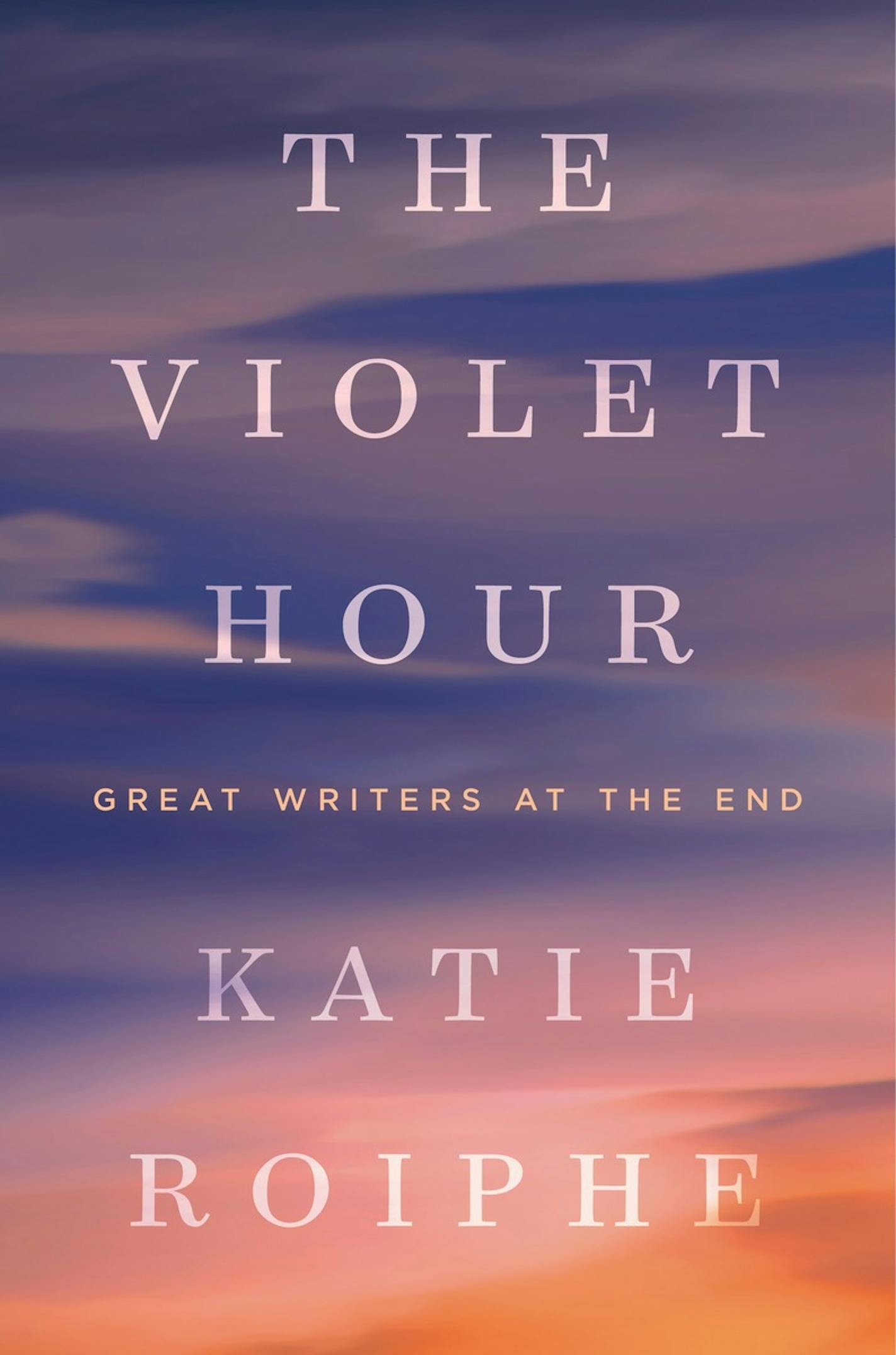 "The Violet Hour," by Katie Roiphe