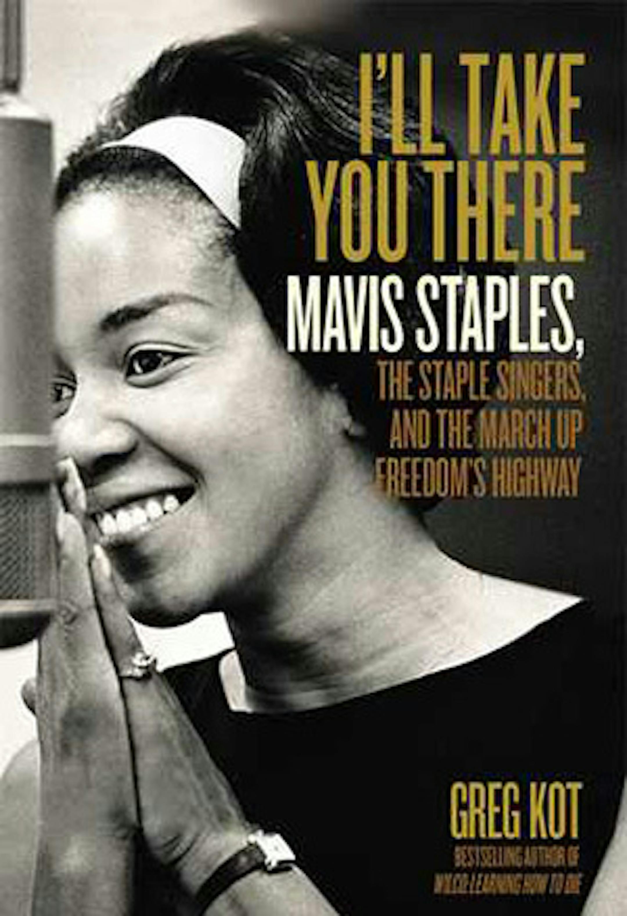 "I'll Take You There Mavis Staples," by Greg Kot.