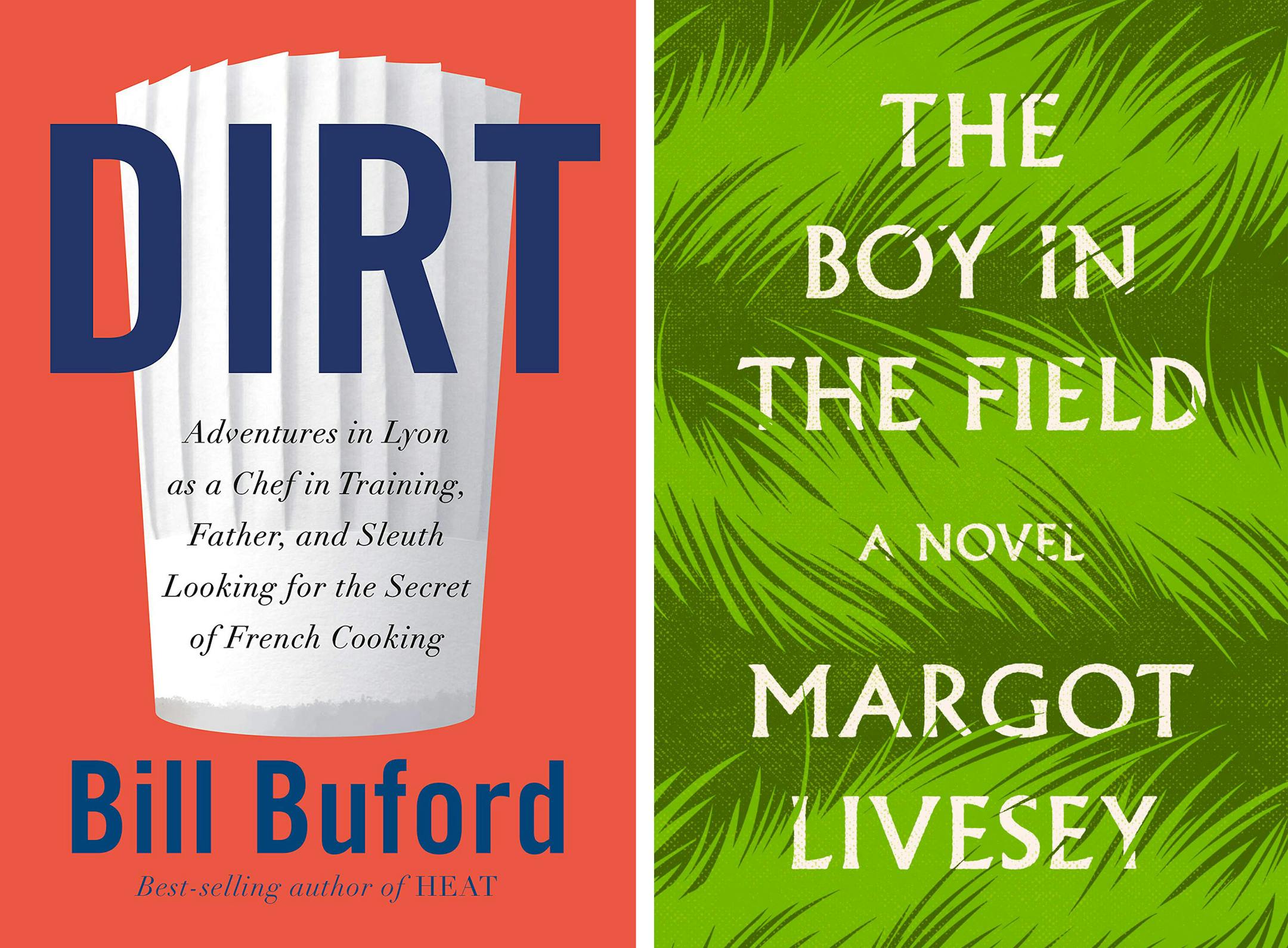 "Dirt," by Bill Buford, and "The Boy in the Field," by Margot Livesey.