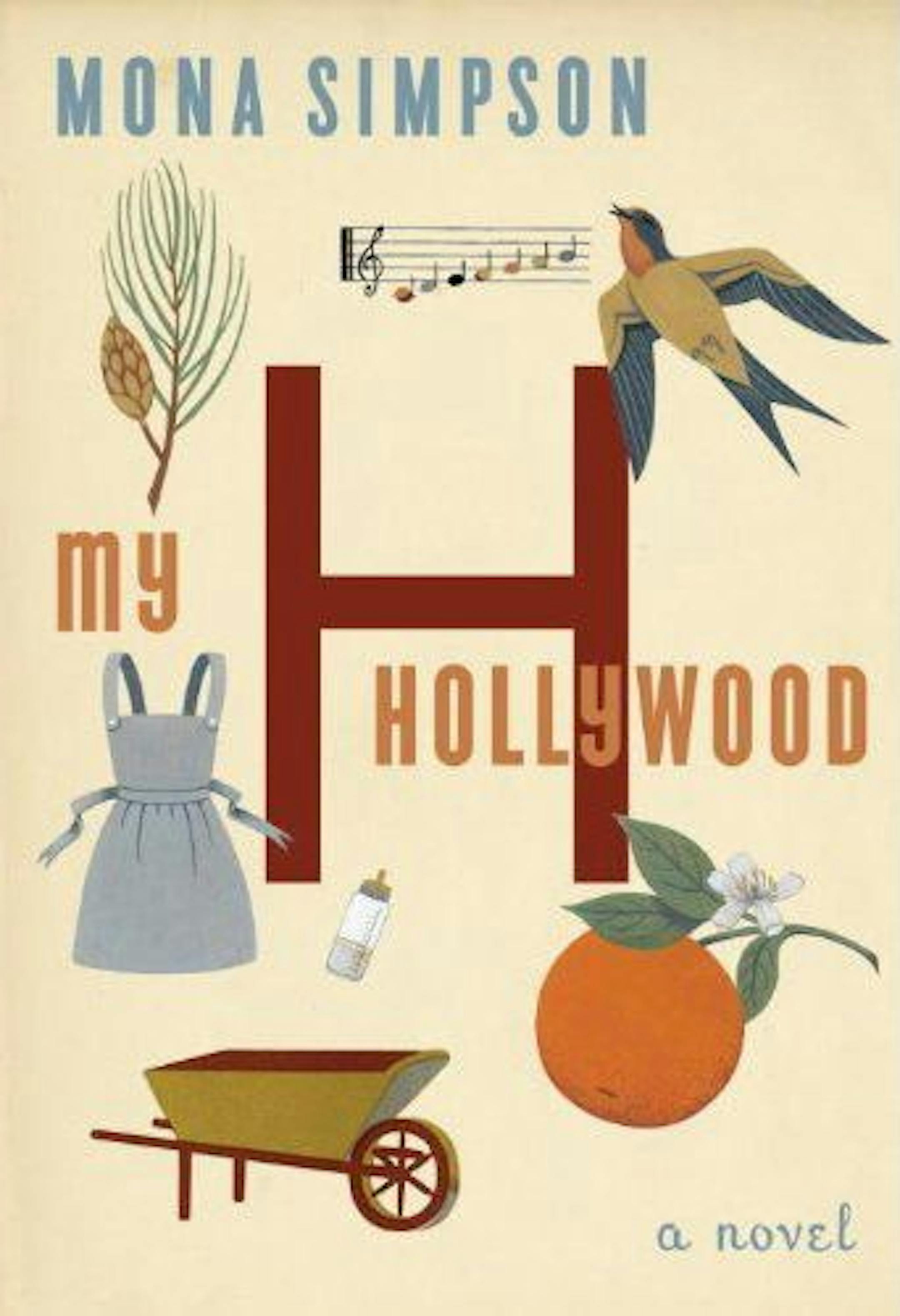 MY HOLLYWOOD By: Mona Simpson. Publisher: Alfred A. Knopf, 384 pages, $26.95