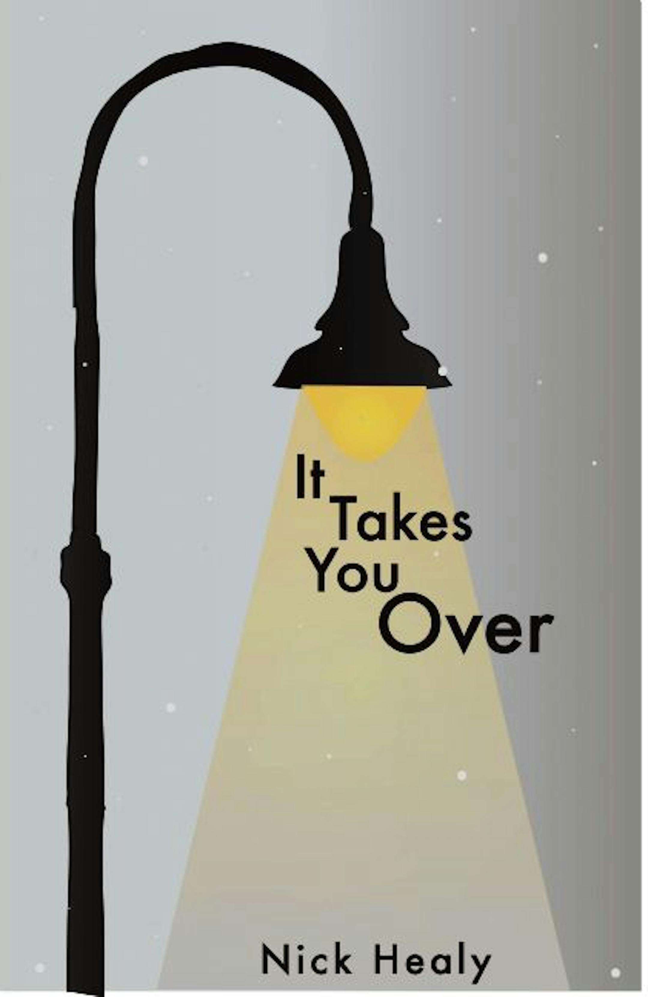 IT TAKES YOU OVER by Nick Healy