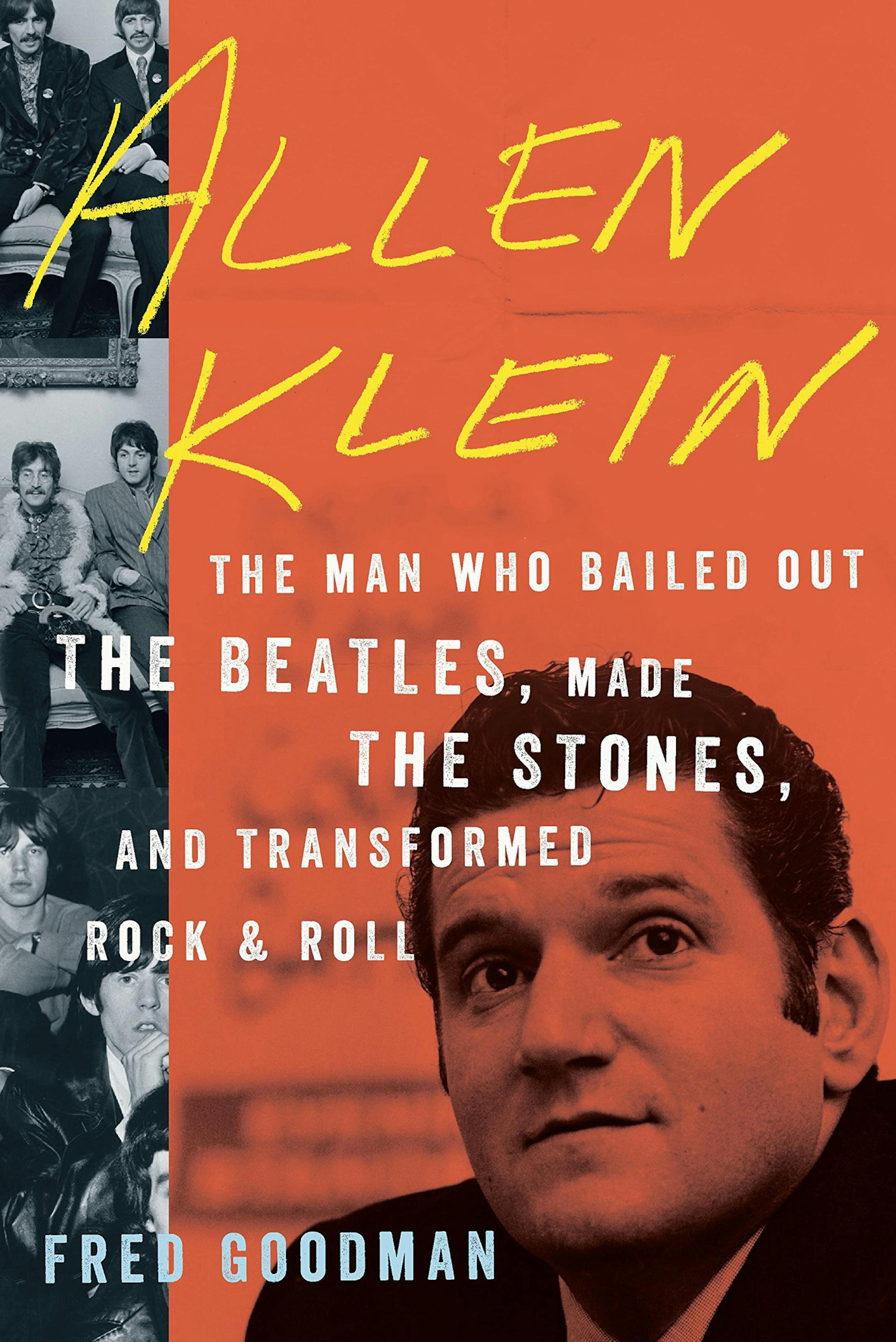 "Allen Klein: The Man Who Bailed Out the Beatles, Made the Stones, and Transformed Rock & Roll" by Fred Goodman