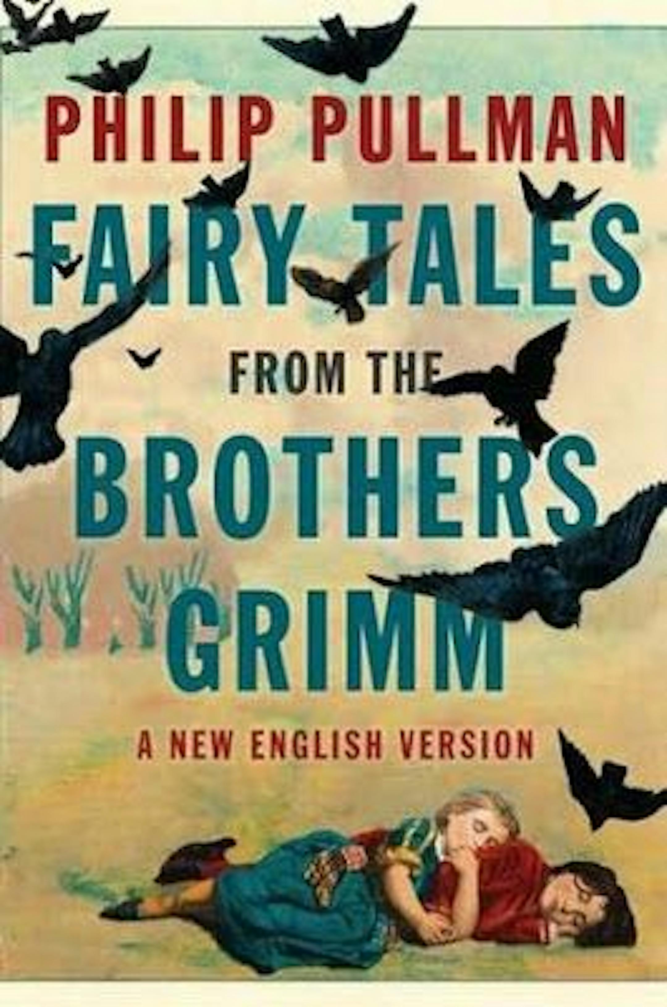 FAIRY TALES FROM THE BROTHERS GRIMM: A NEW ENGLISH VERSION by Philip Pullman.
