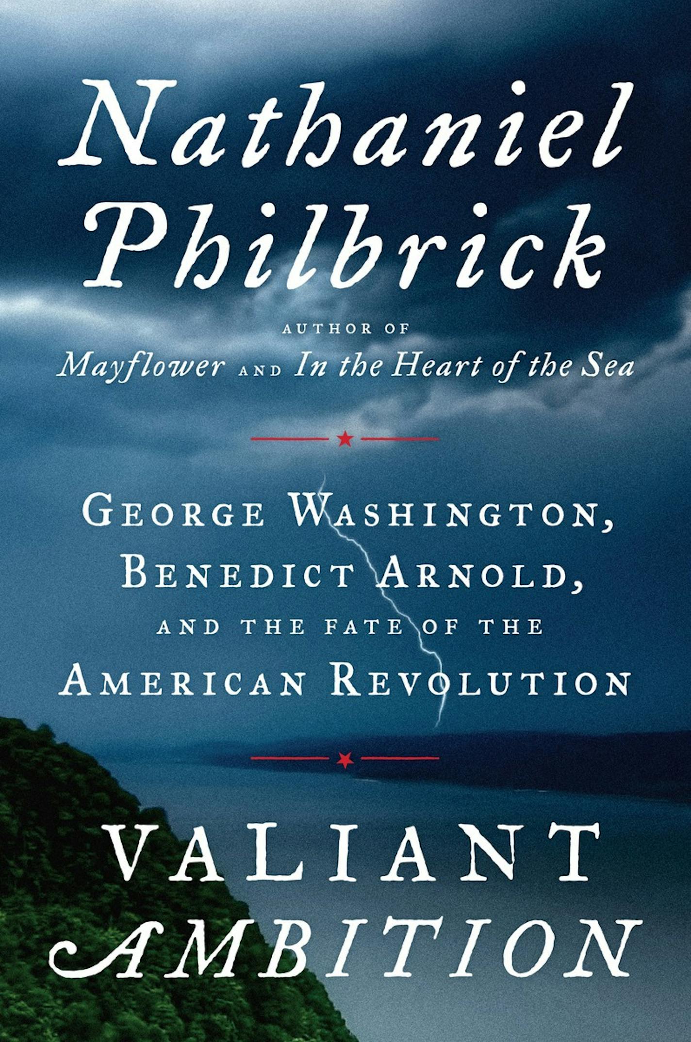 "Valiant Ambition: George Washington, Benedict Arnold and the Fate of the American," by Nathaniel Philbrick