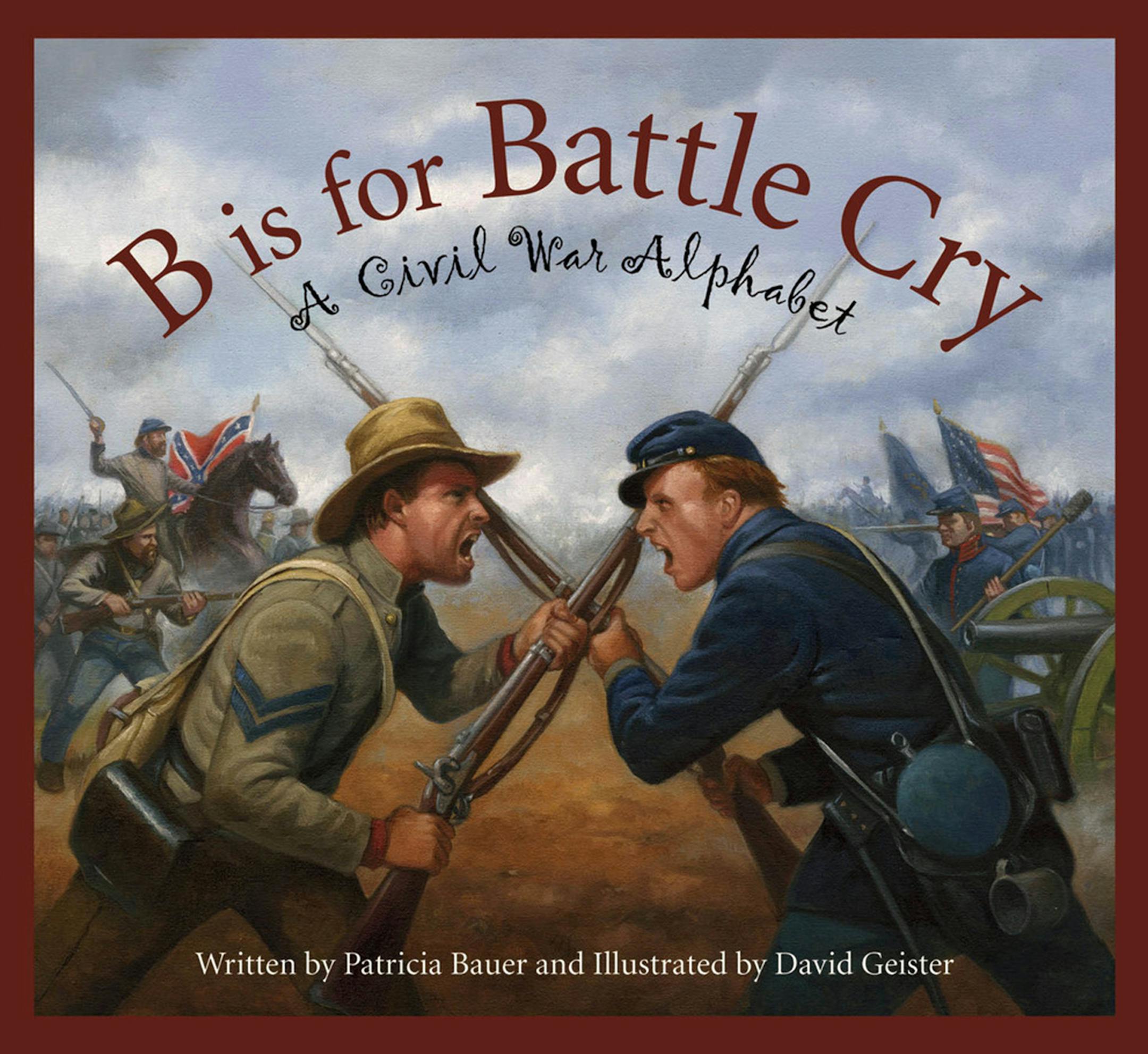 Cover to B is for Battle Cry: A Civil War Alphabet by Patricia Bauer and David Geister