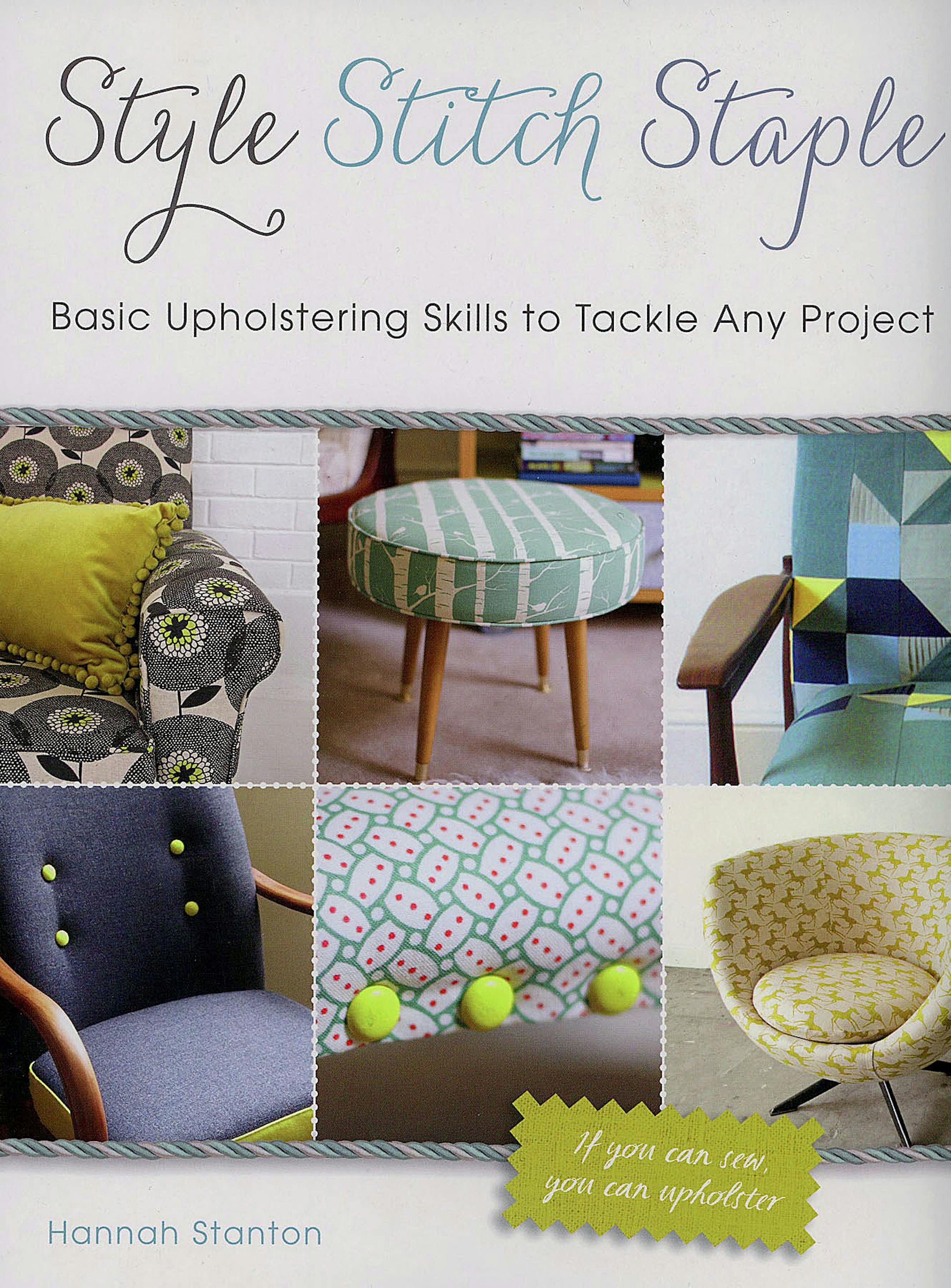 "Style, Stitch, Staple: Basic Upholstering Skills to Tackle Any Project," by Hannah Stanton is published by Running Press and sells for $23 in softcover. (MCT) ORG XMIT: 1138704