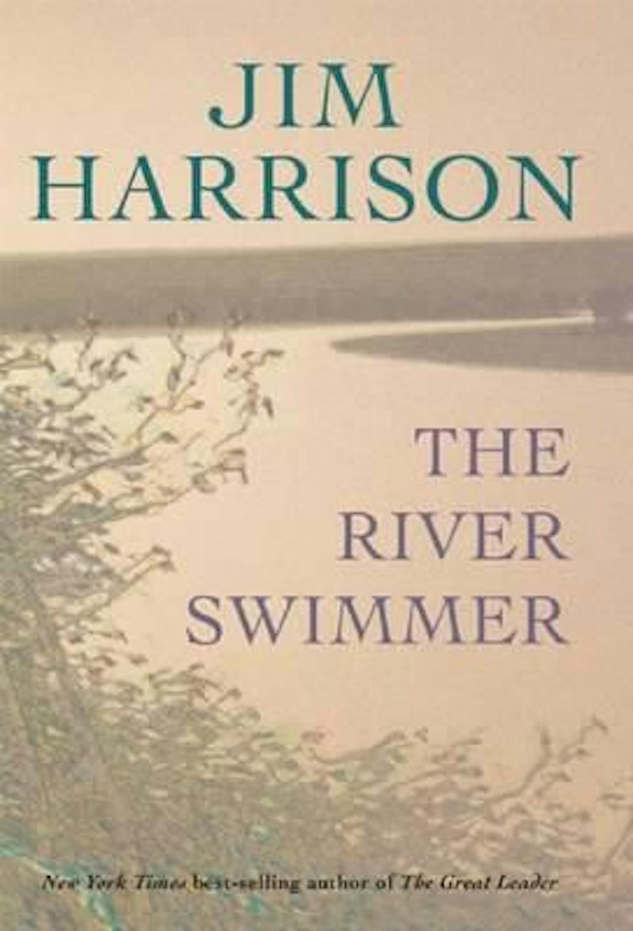 THE RIVER SWIMMER by: Jim Harrison.