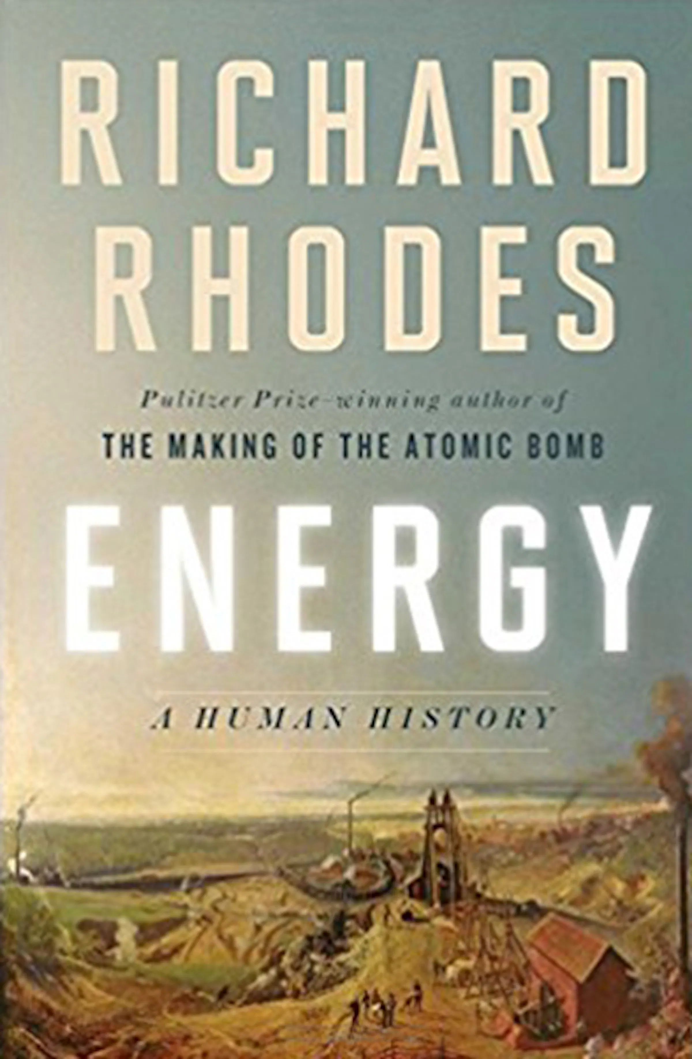 Richard Rhodes' 'Energy: A Human History' dissects geopolitical nature ...
