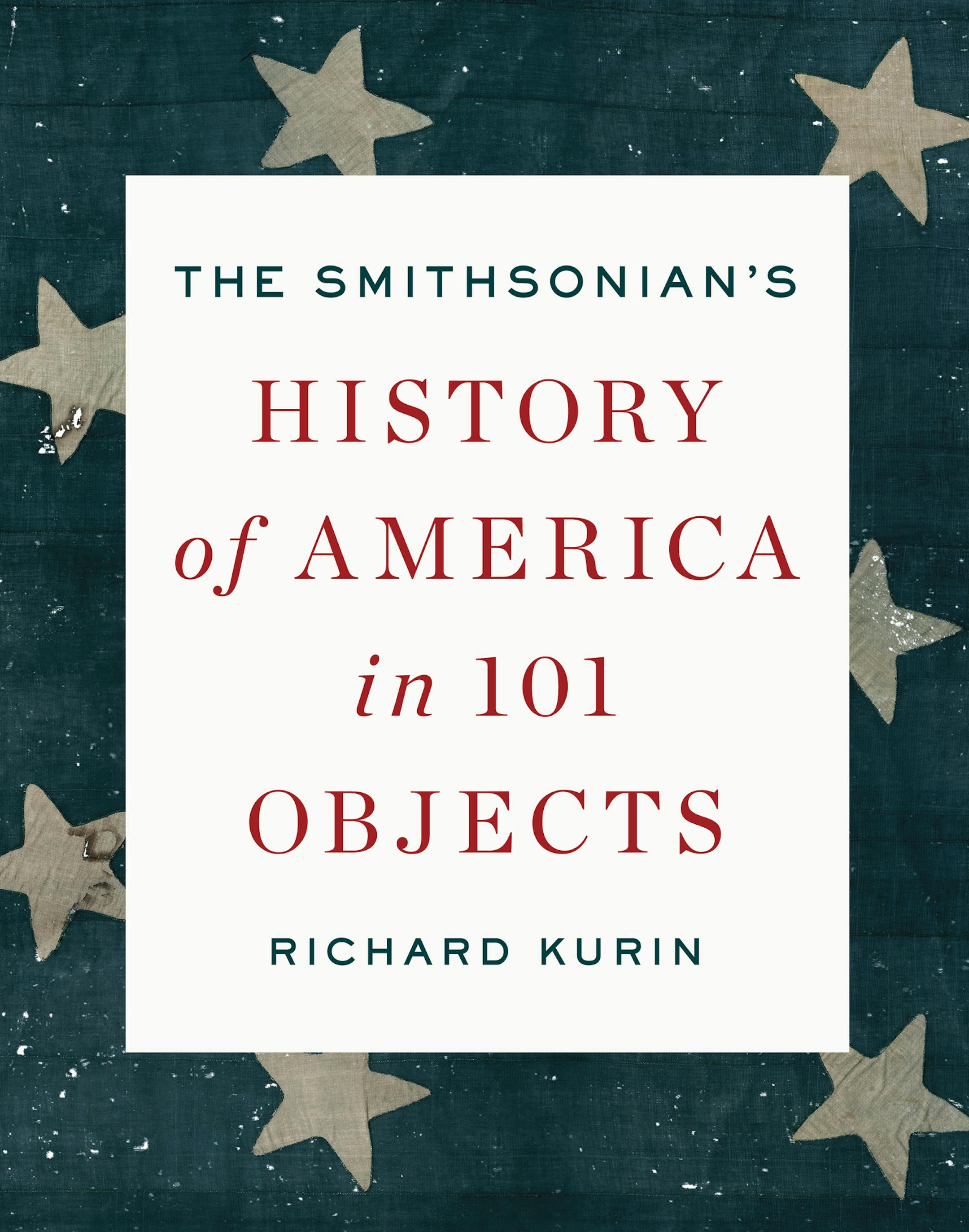 The Smithsonian's History of America in 101 Objects by Richard Kurin