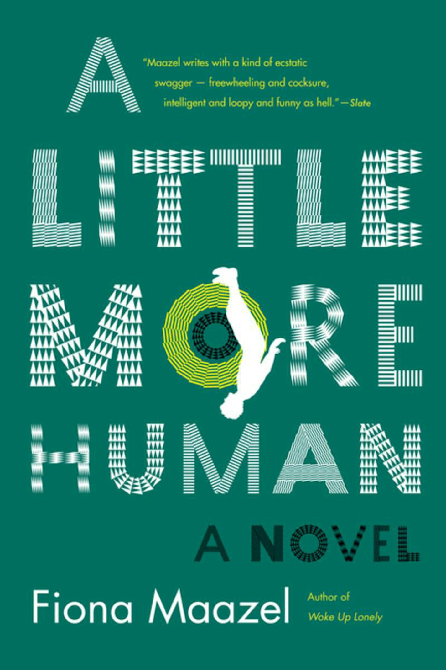 "A Little More Human" by Fiona Maazel