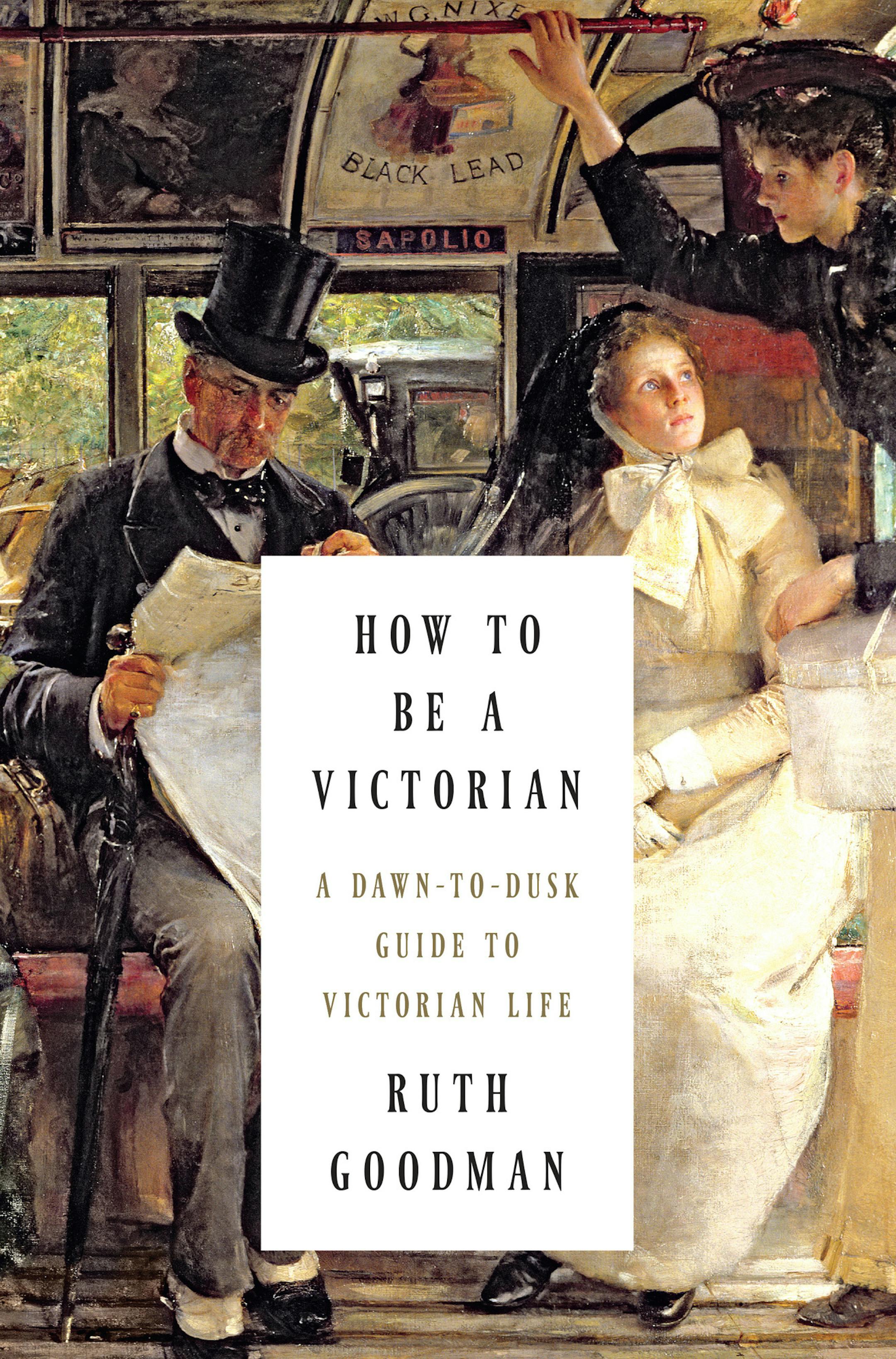 "How to be a Victorian," by Ruth Goodman