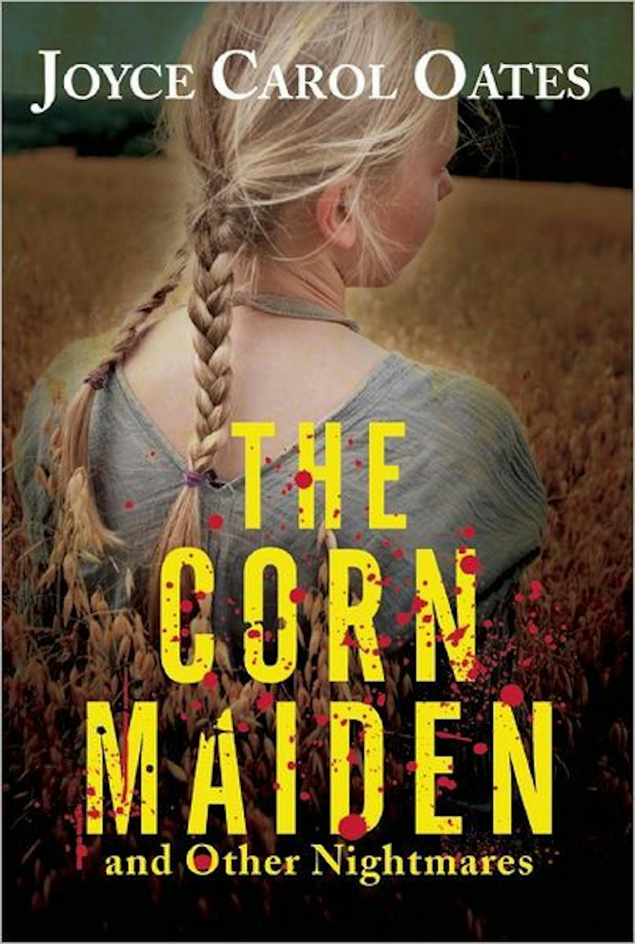 THE CORN MAIDEN AND OTHER NIGHTMARES By: Joyce Carol Oates.