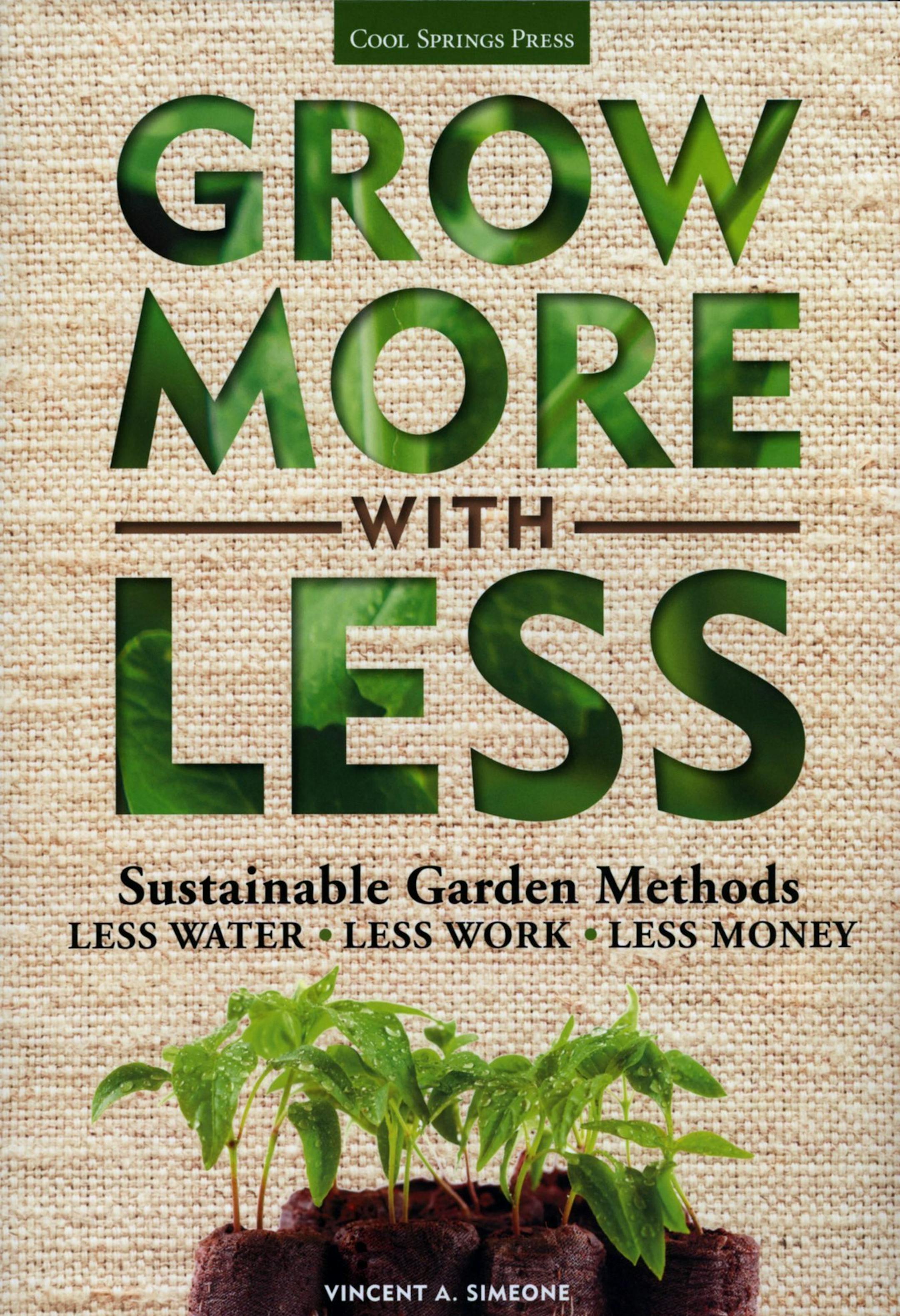 "Grow More With Less," by Vincent A. Simeone, offers gardening techniques that involve less water, less work and less money. (MCT) ORG XMIT: 1147579