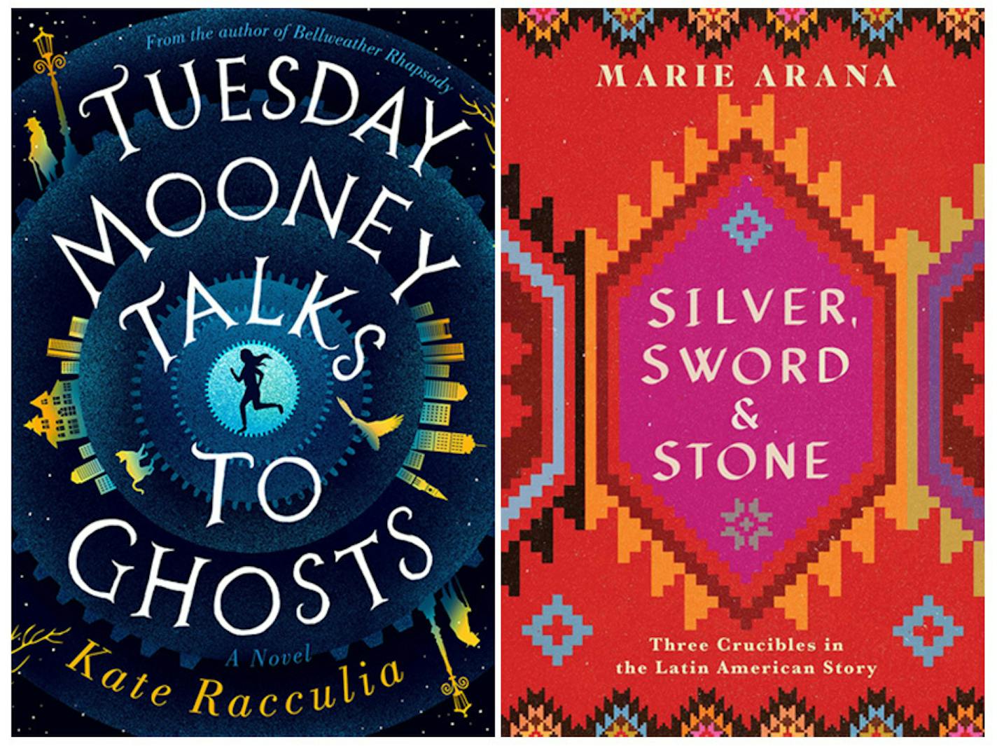 "Tuesday Mooney Talks to Ghosts," by Kate Racculia, and "Silver, Sword & Stone: Three Crucibles in the Latin American Story."