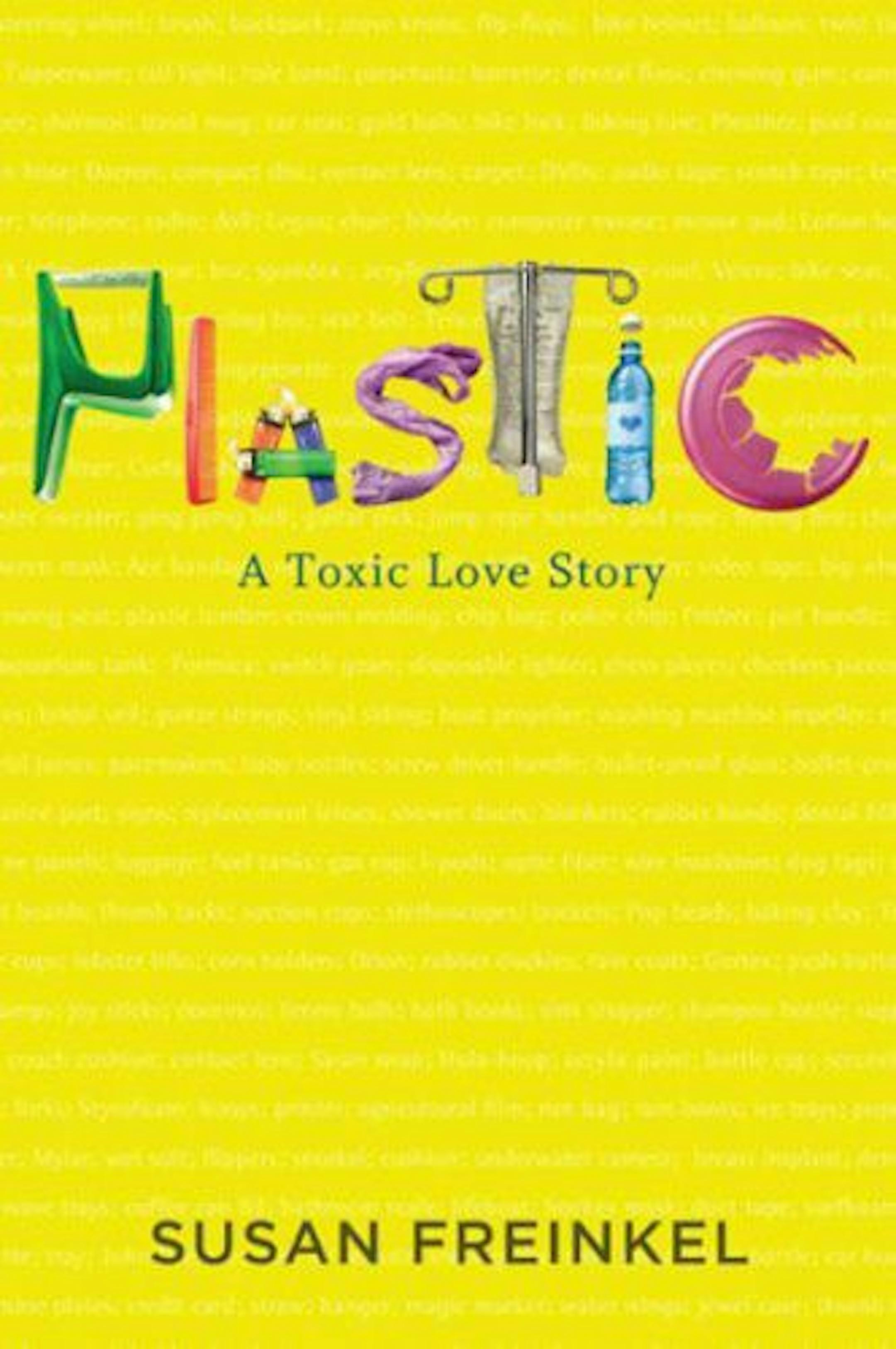 Plastic: A Toxic Love Story by Susan Freinkel