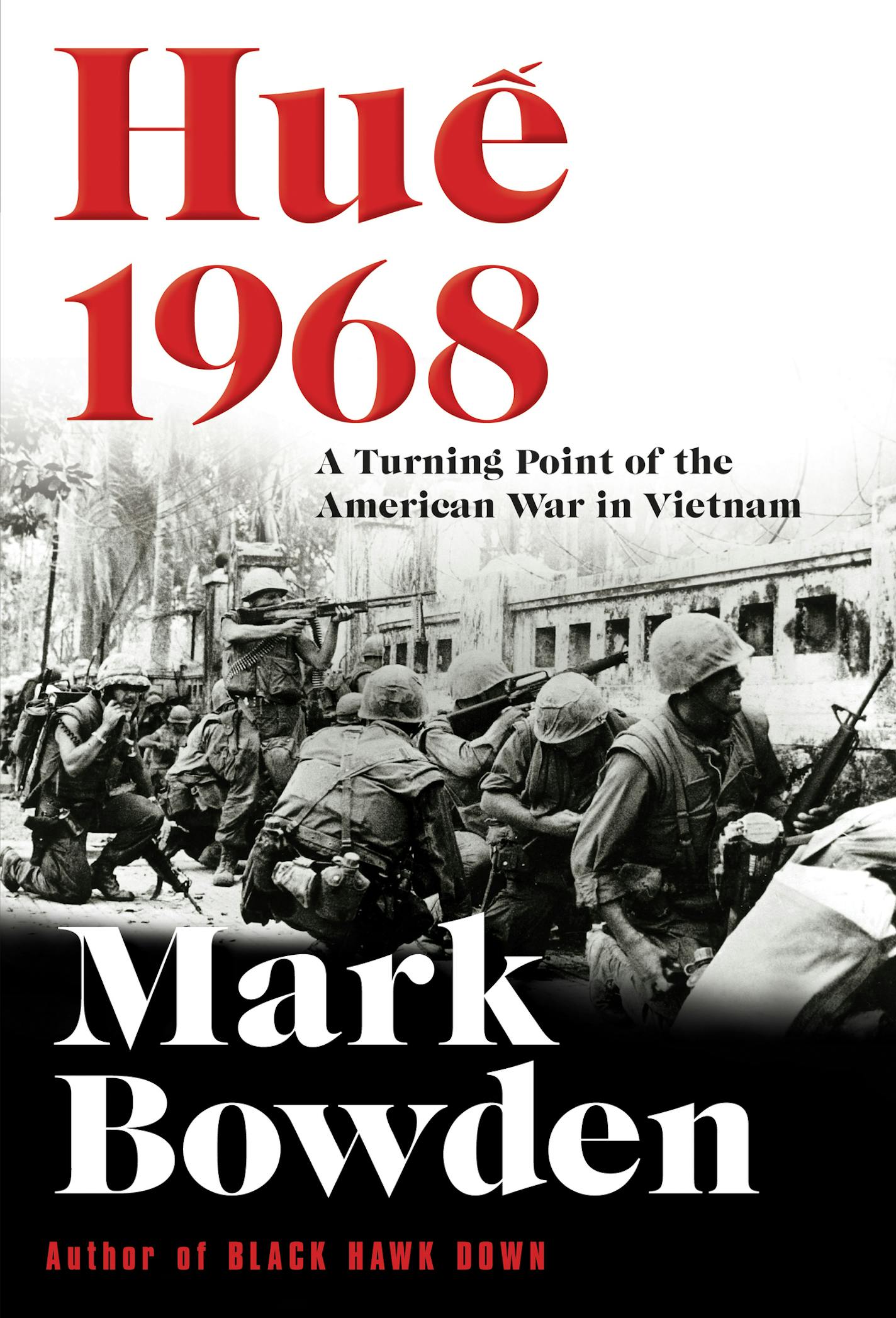 "Hue 1968: A Turning Point of the American War in Vietnam," by Mark Bowden