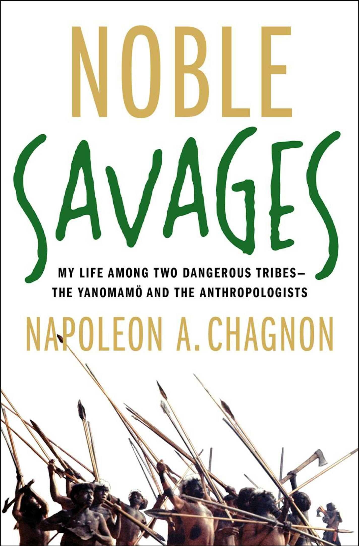 Noble Savages: My Life Among Two Dangerous Tribes -- The Yanomamo and the Anthropologists by Napoleon A. Chagnon.