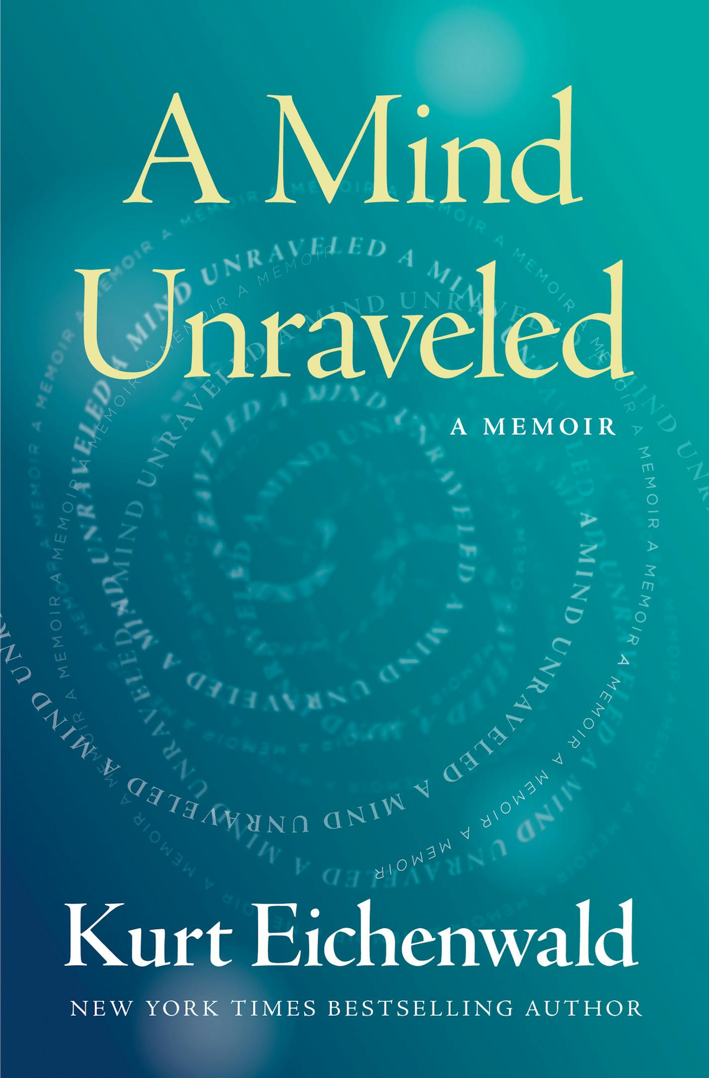 A Mind Unraveled, by Kurt Eichenwald