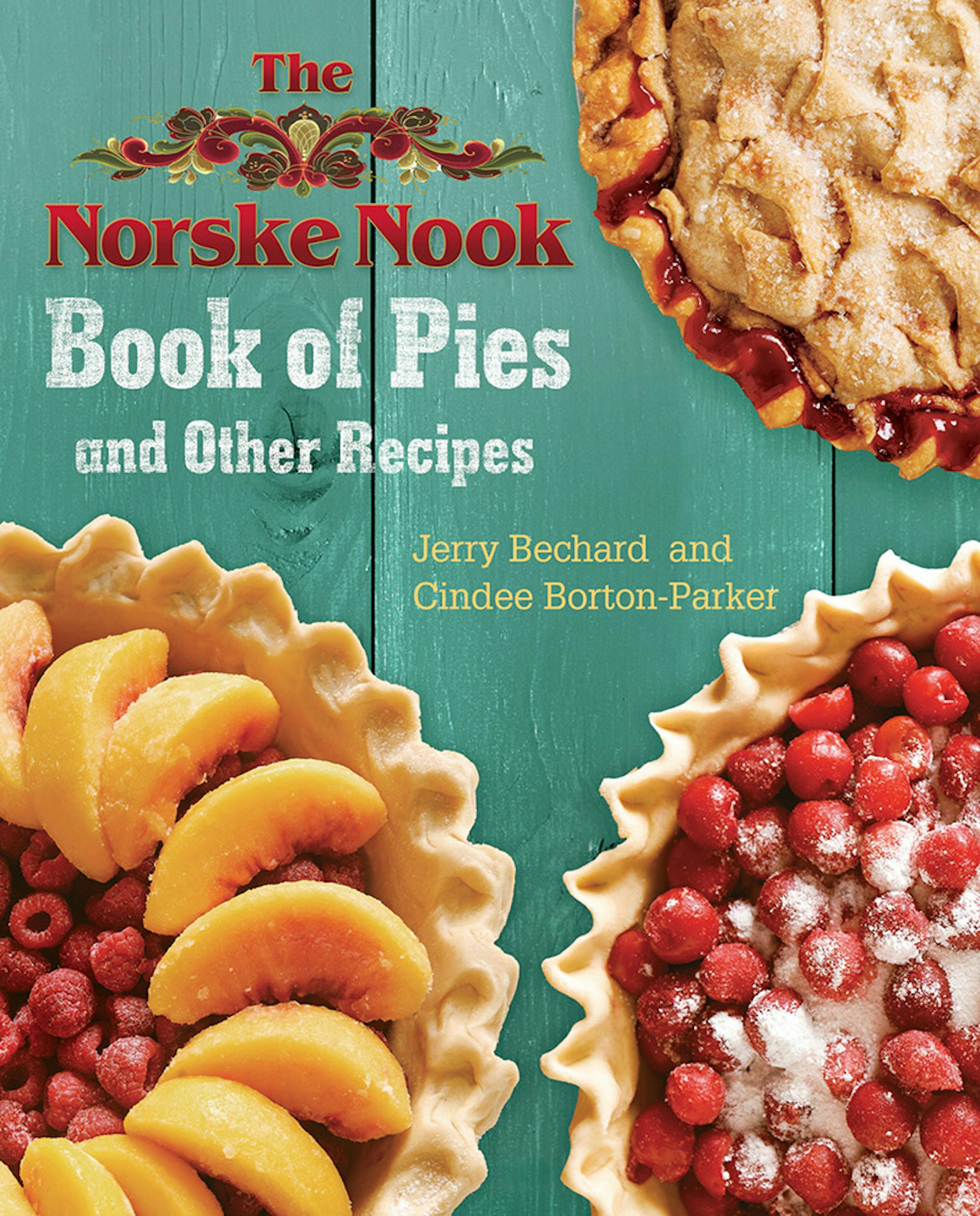 "The Norske Nook Book of Pies and Other Recipes," by Jerry Bechard and Cindee Borton-Parker
