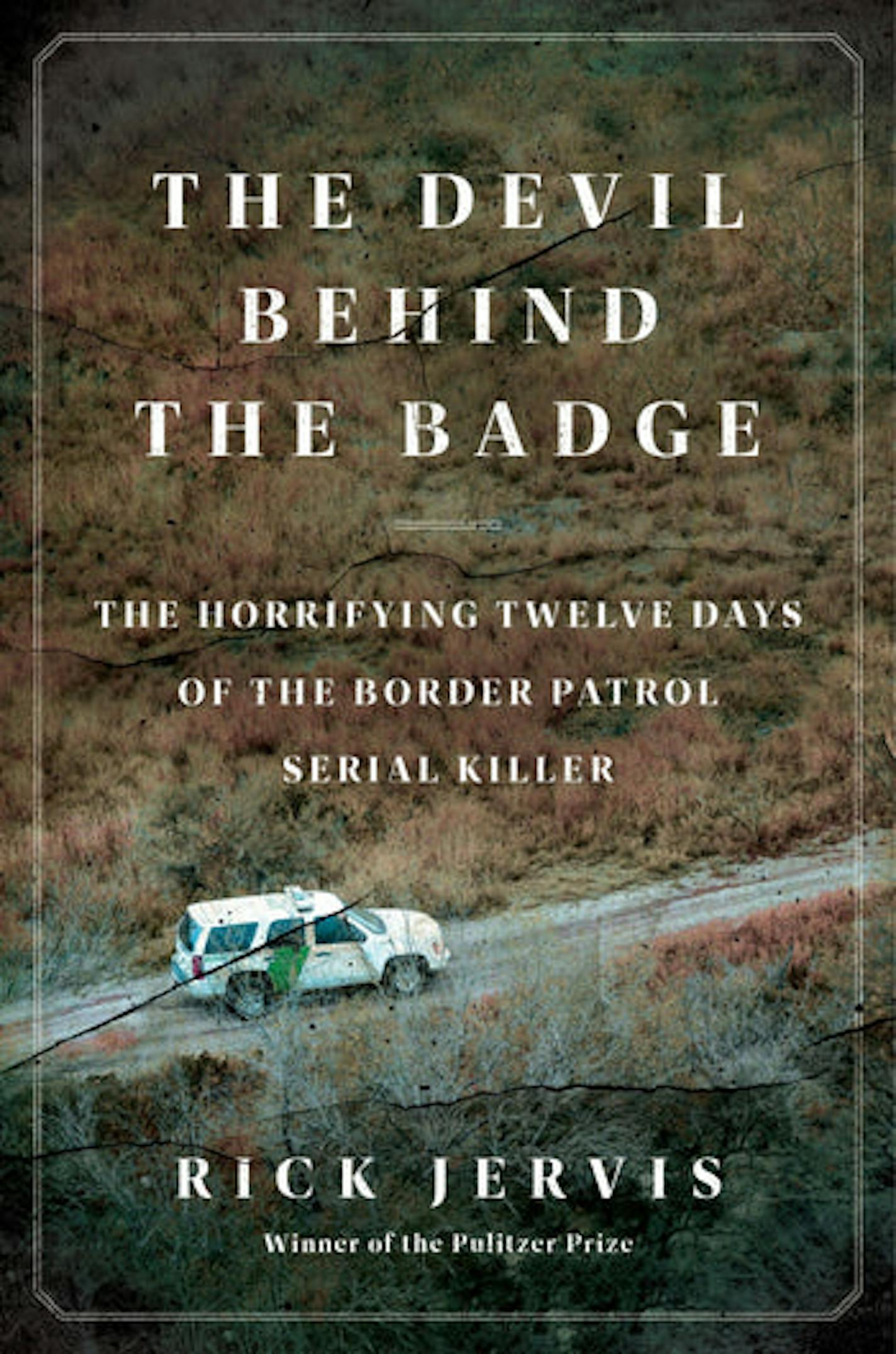 cover of The Devil Behind the Badge is a photo of a border patrol in the midst of a desert along the Texas/Mexico border