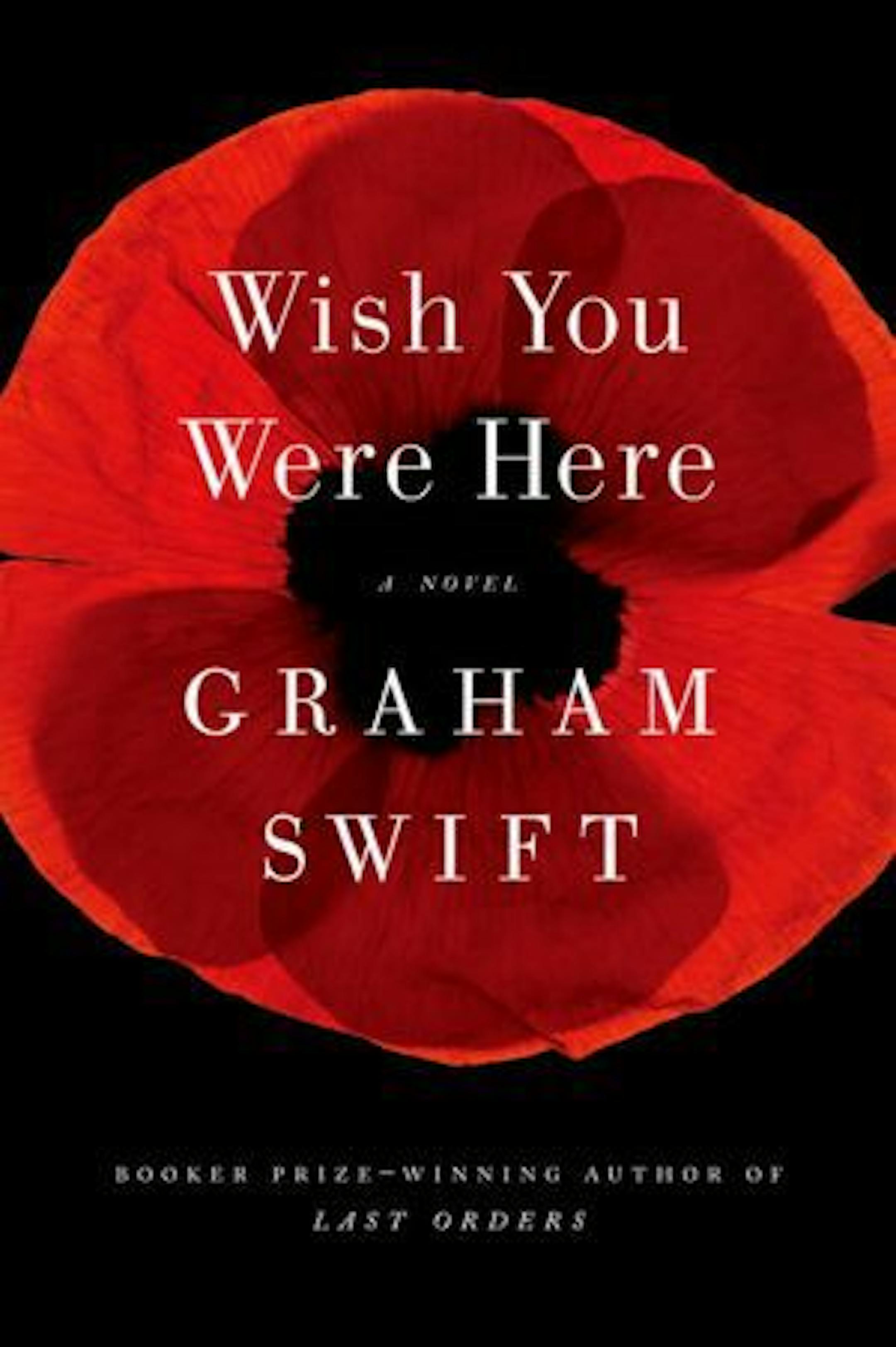 WISH YOU WERE HERE By: Graham Swift.