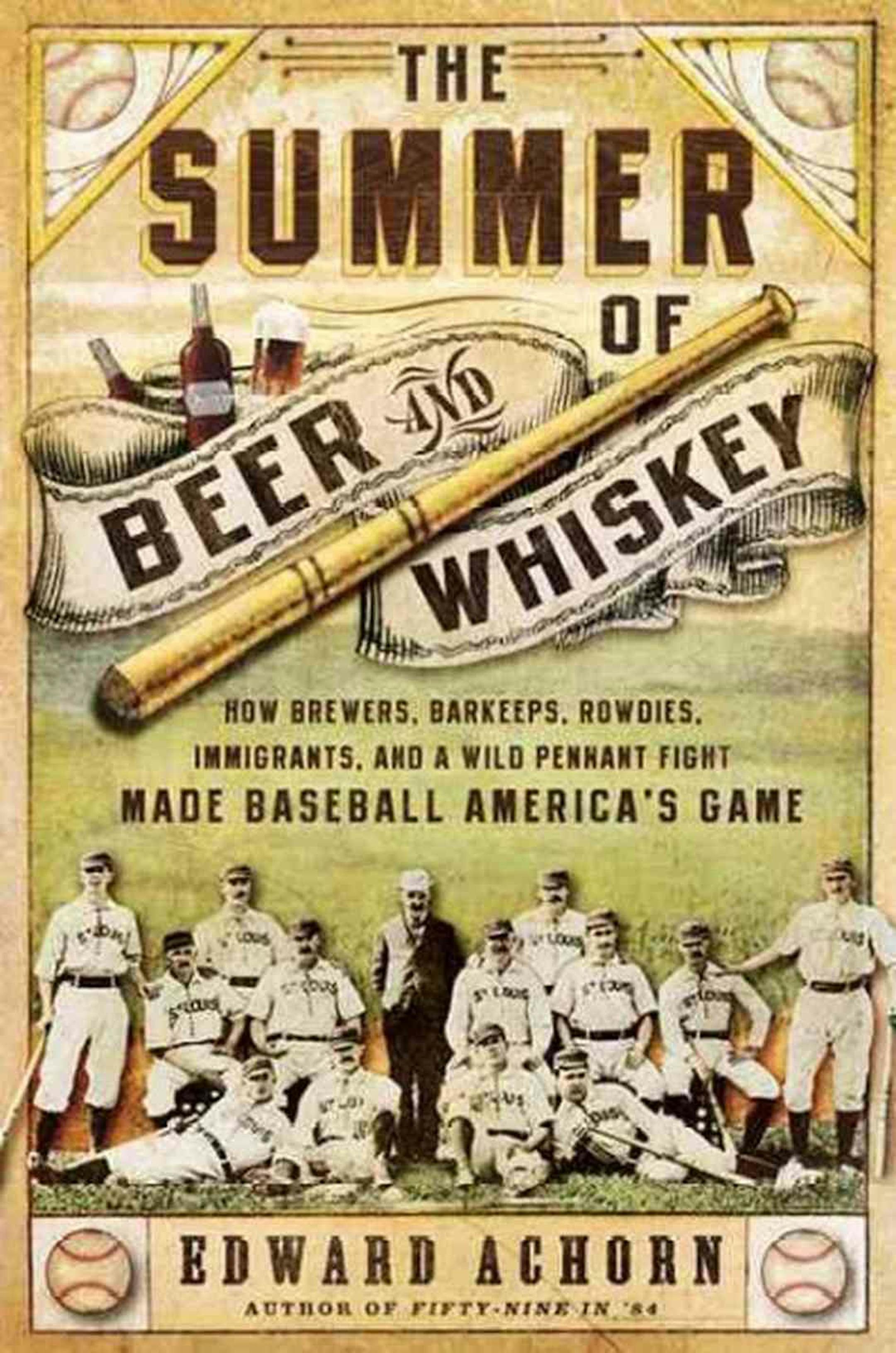 THE SUMMER OF BEER AND WHISKEY
By: Edward Achorn