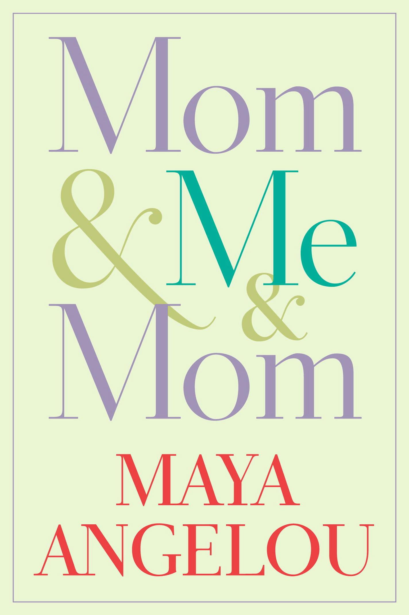 Mom & Me & Mom, by Maya Angelou.