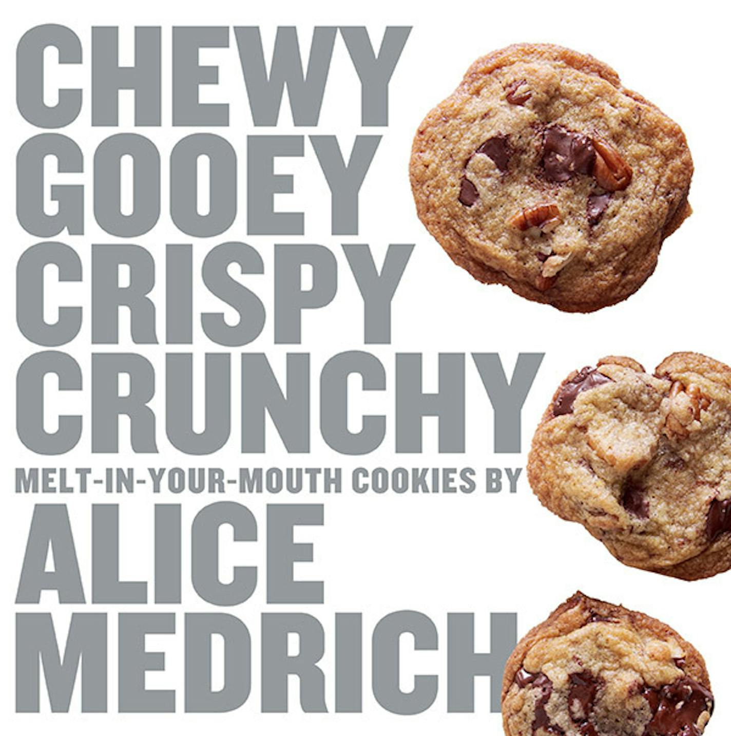 Chewy, Gooey, Crispy, Crunchy, Melt-in-your-Mouth Cookies, by Alice Medrich