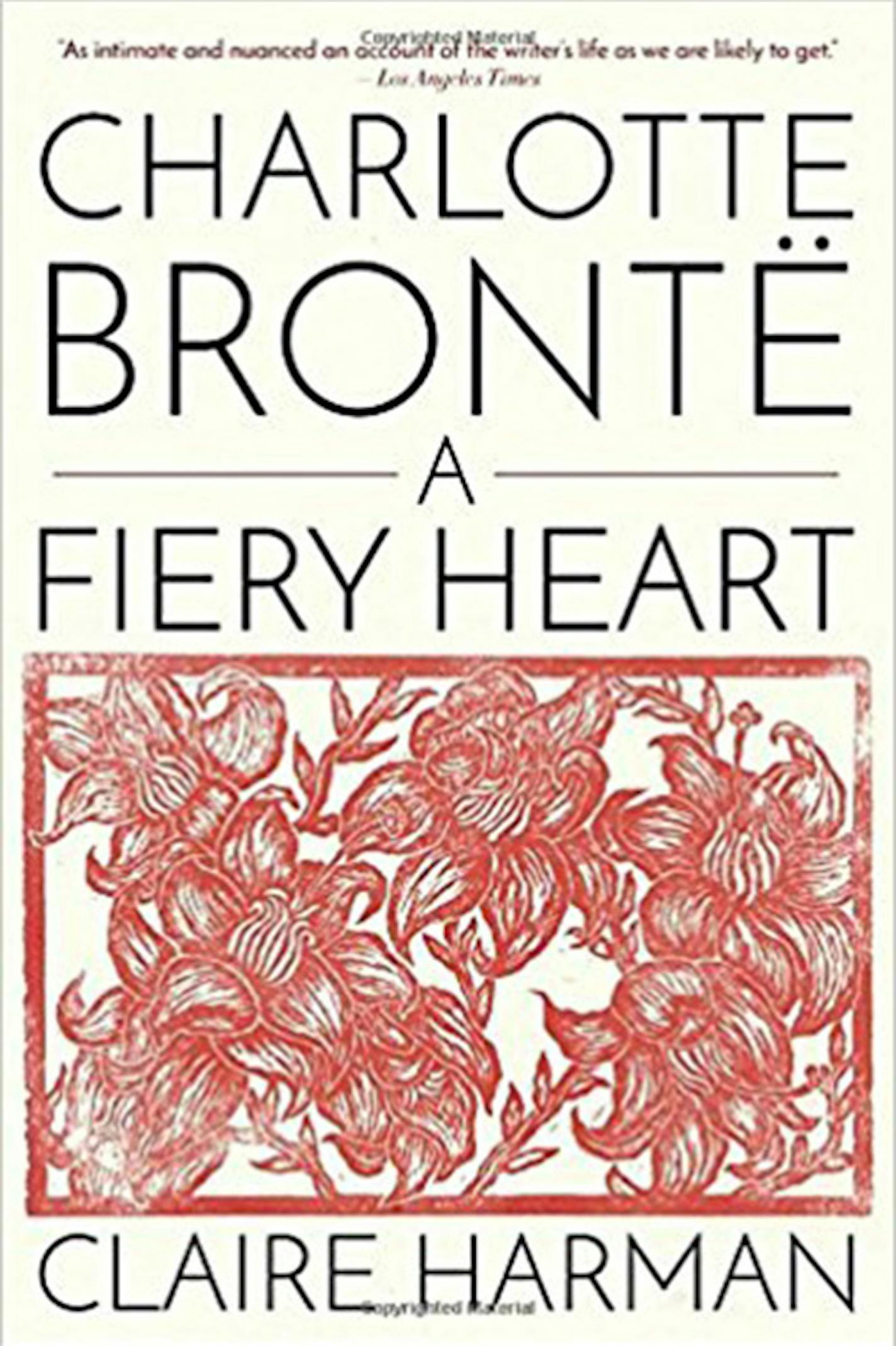 "Charlotte Bronte: A Fiery Heart" by Claire Harman