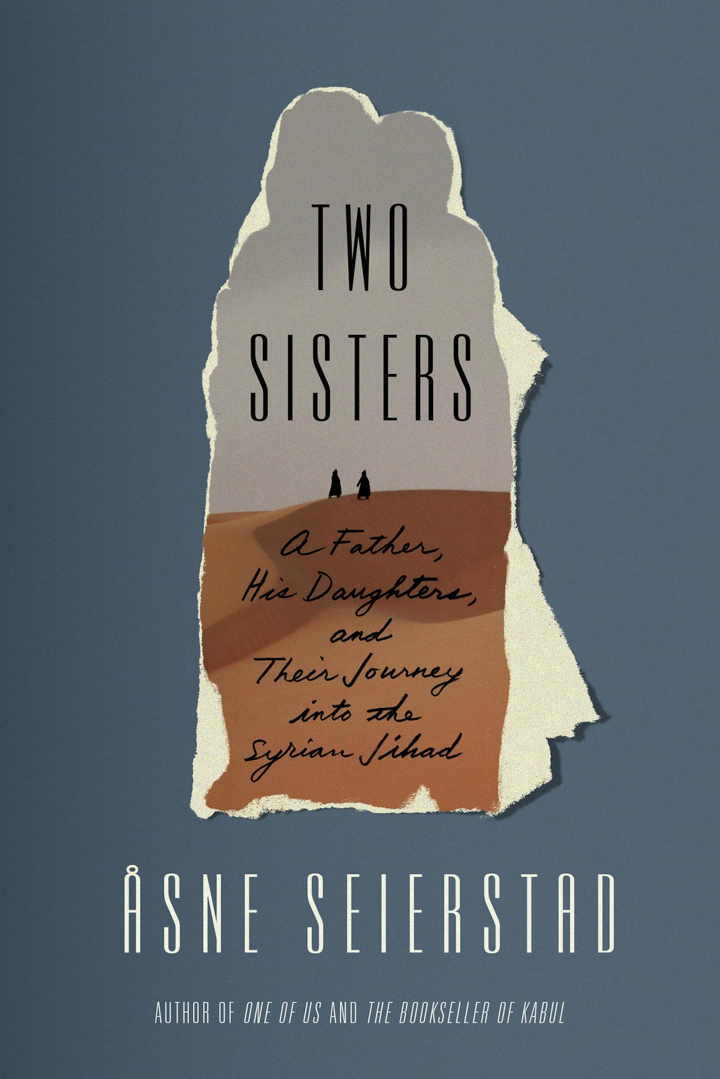 Two Sisters: A Father, His Daughters and Their Journey Into the Syrian Jihad, by Asne Seierstad