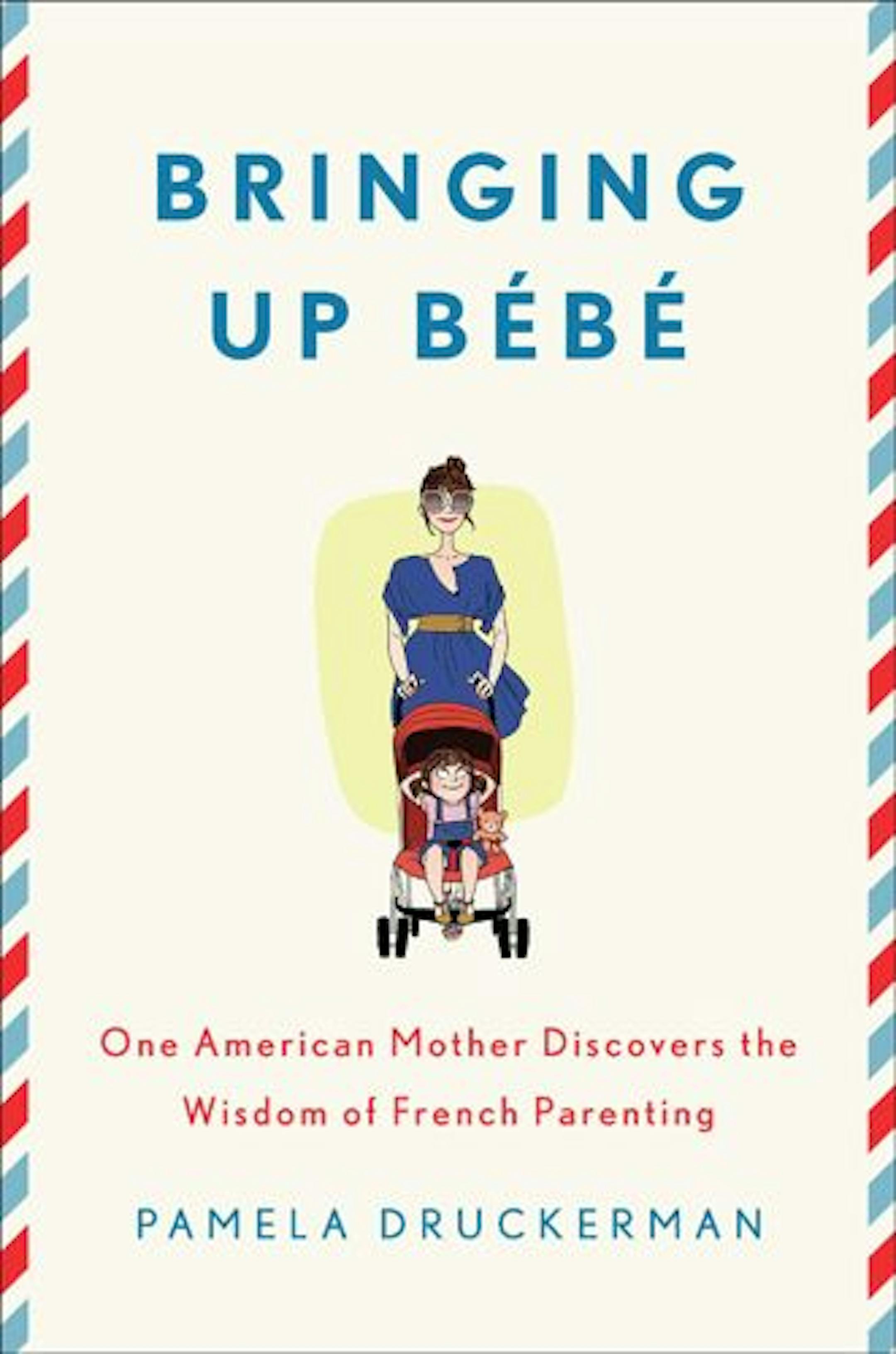 BRINGING UP B�B� by Pamela Druckerman