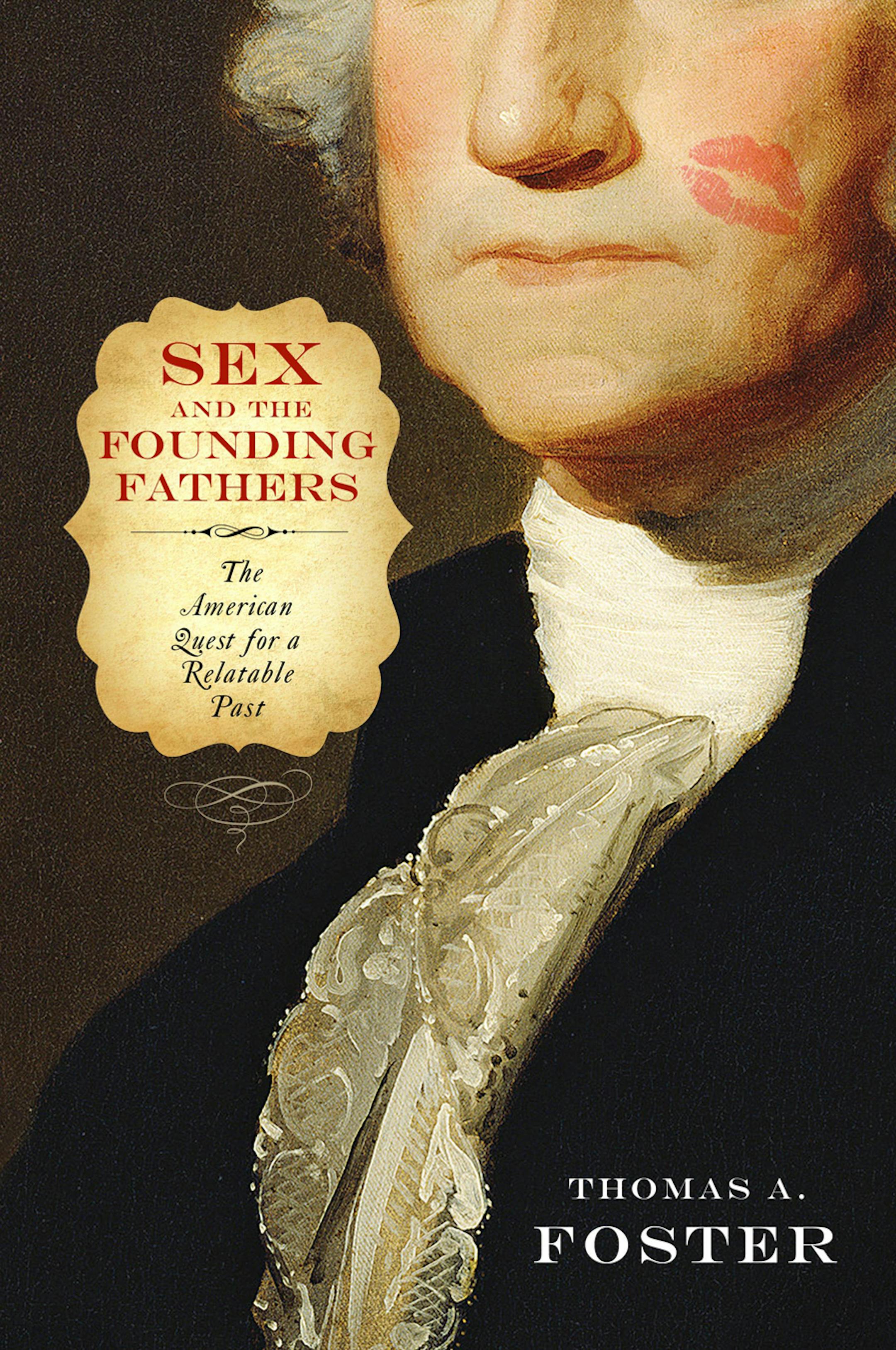 "Sex and the Founding Fathers" by Thomas A. Foster