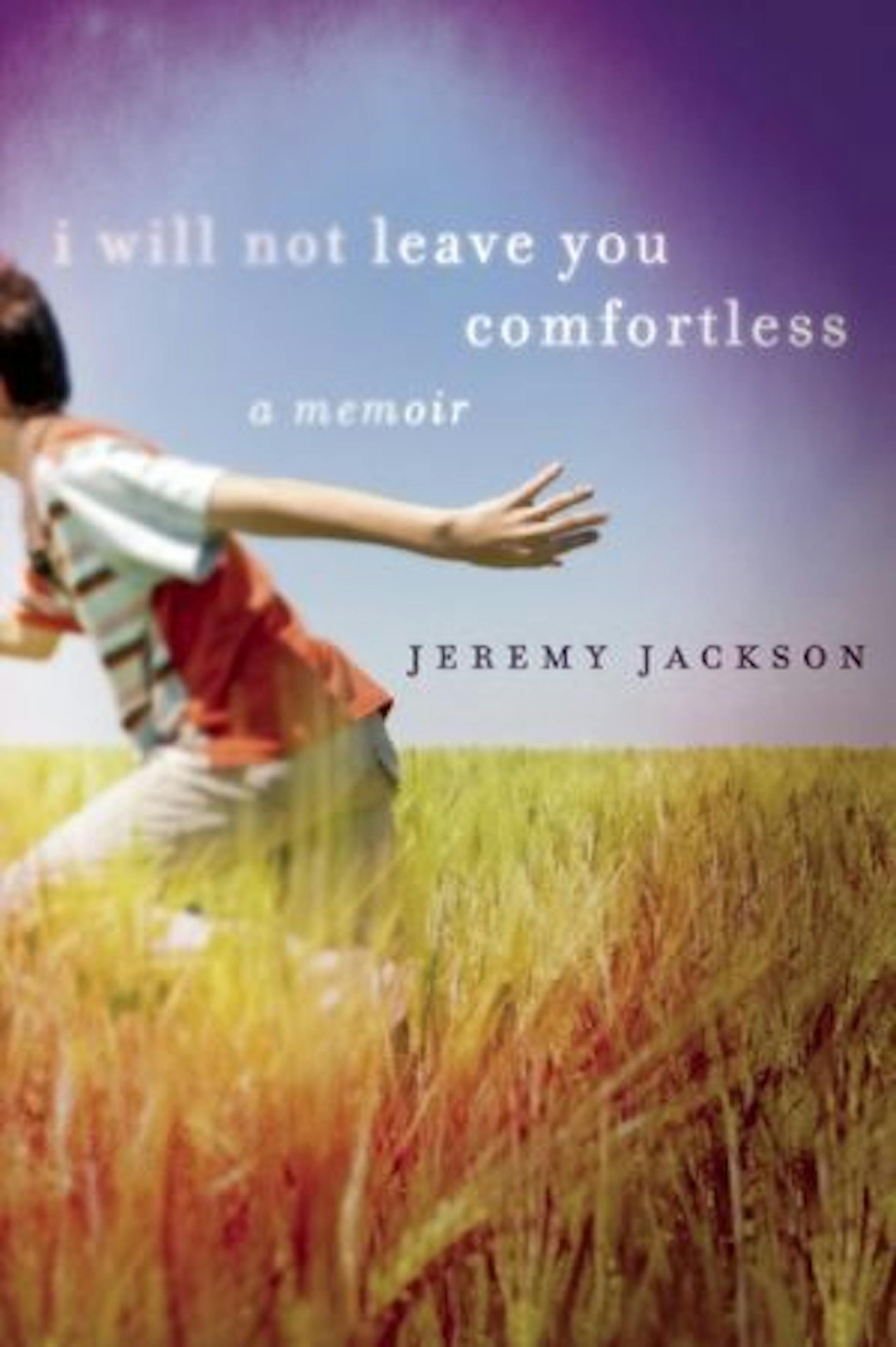 I WILL NOT LEAVE YOU COMFORTLESS by Jeremy Jackson