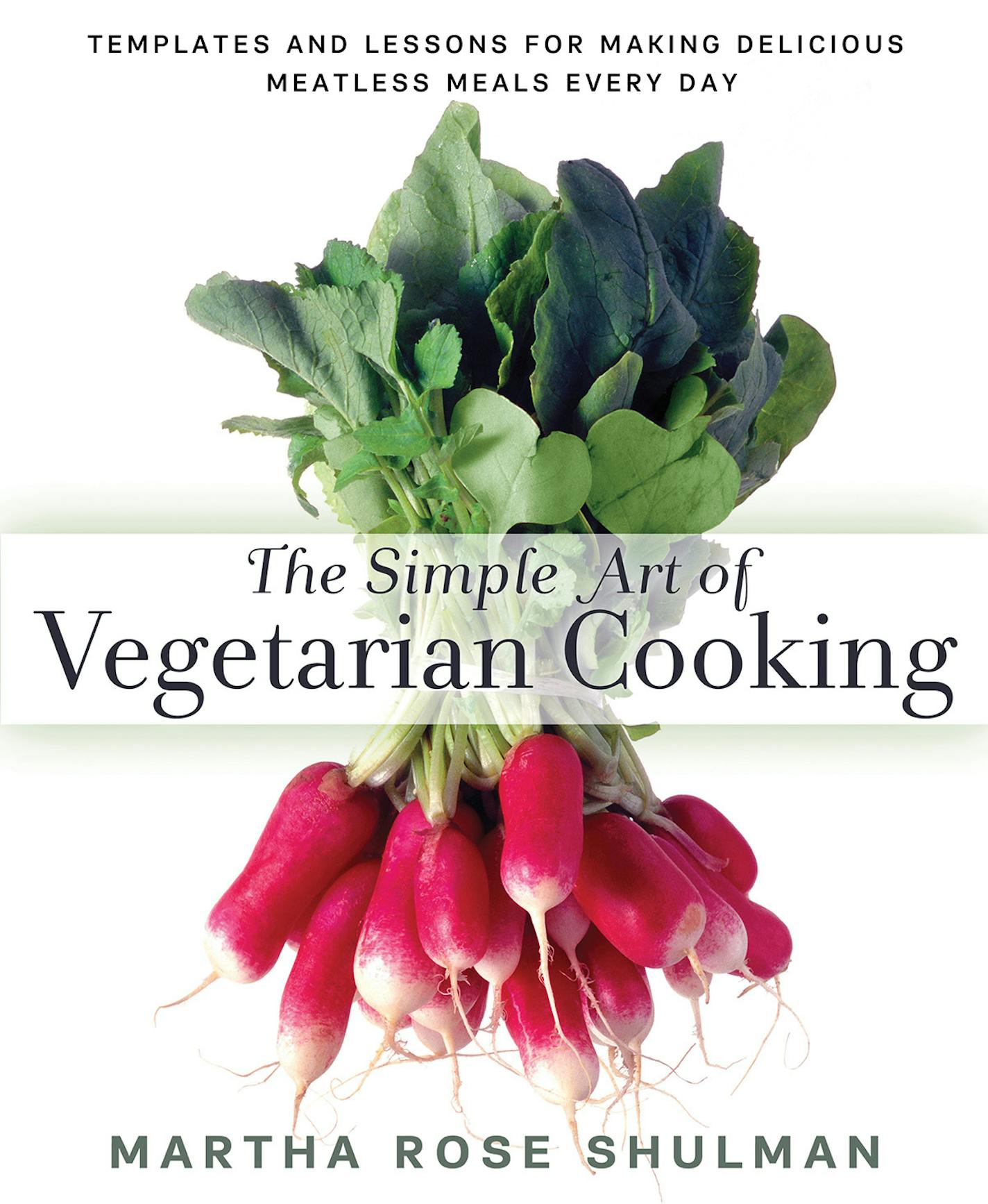 "The Simple Art of Vegetarian Cooking," by Martha Rose Shulman.