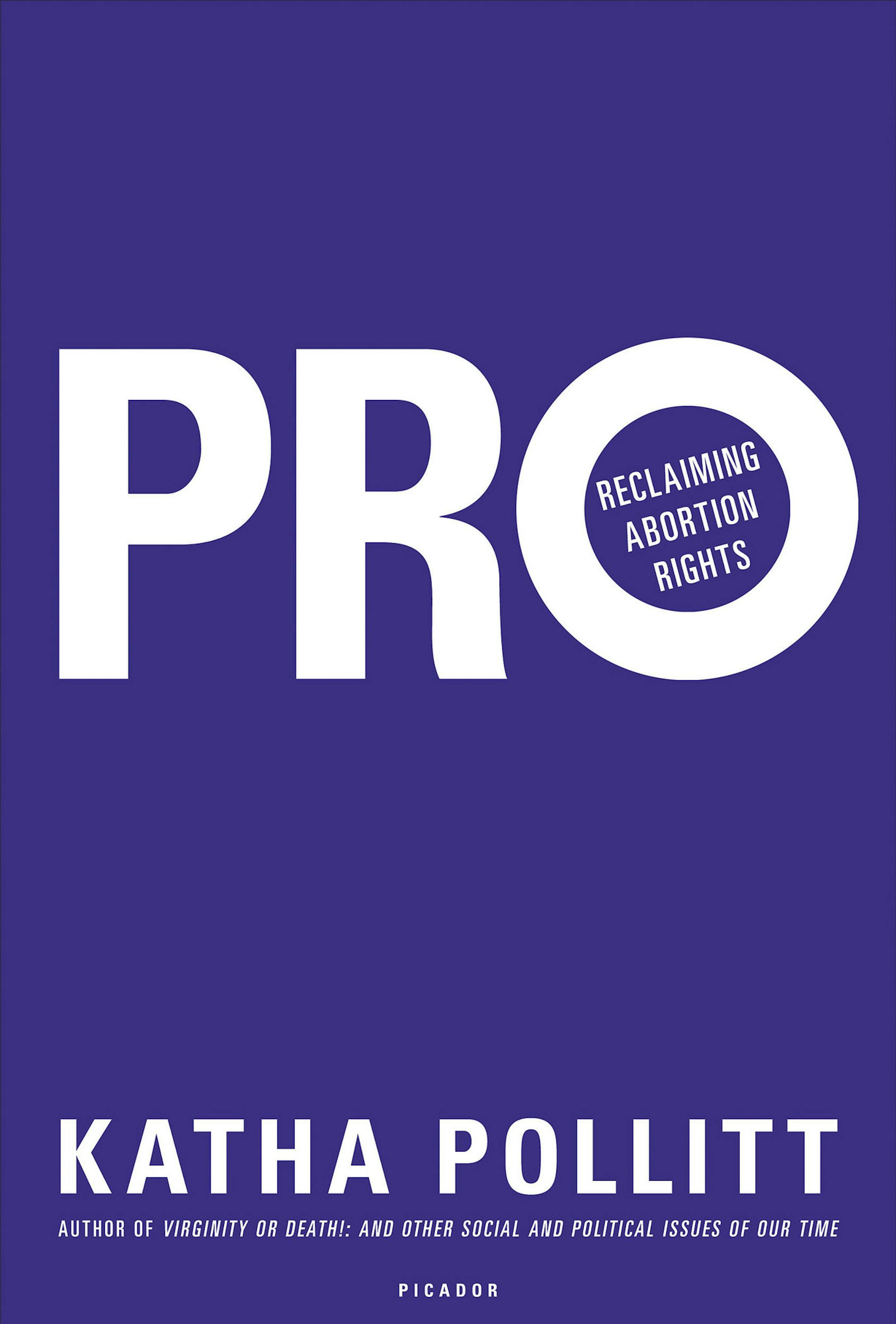 "Pro: Reclaiming Abortion Rights" by Katha Pollitt