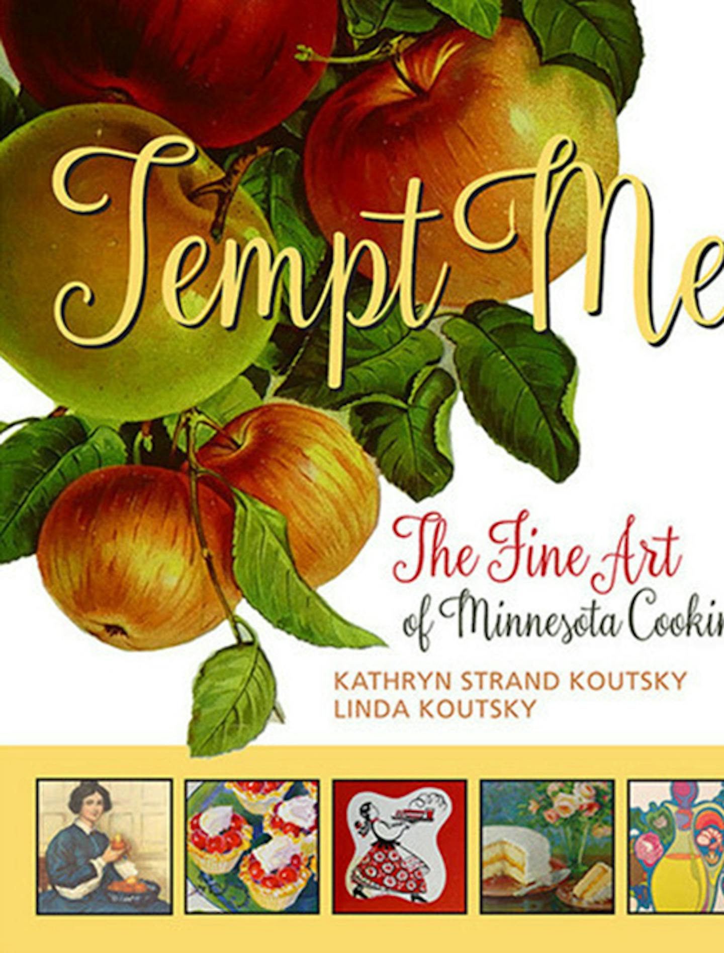 "Tempt Me: The Fine Art of Minnesota Cooking," by Kathryn Strand Koutsky and Linda Koutsky