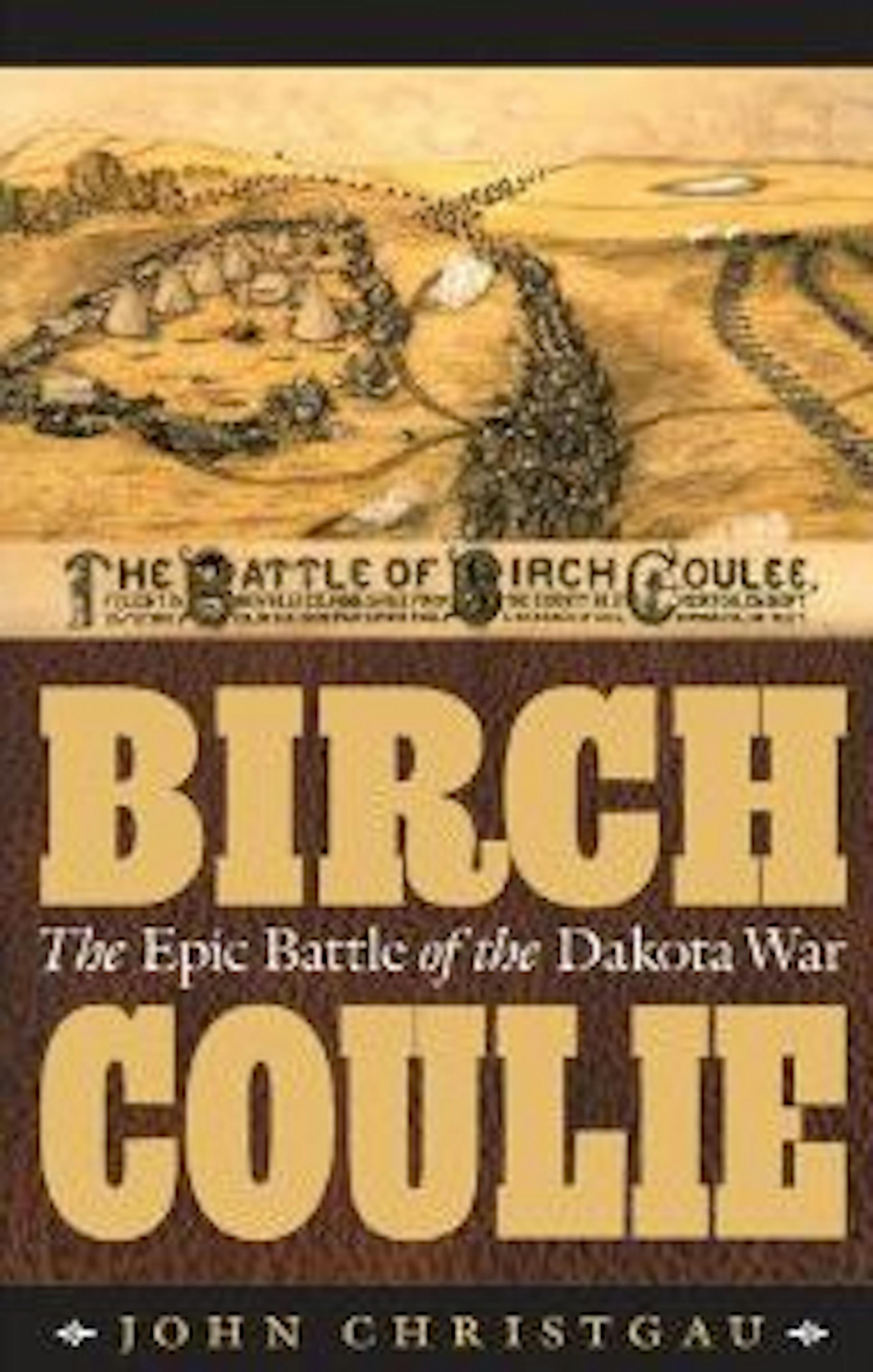 BIRCH COULIE: THE EPIT BATTLE OF THE DAKOTA WAR By: John Christgau