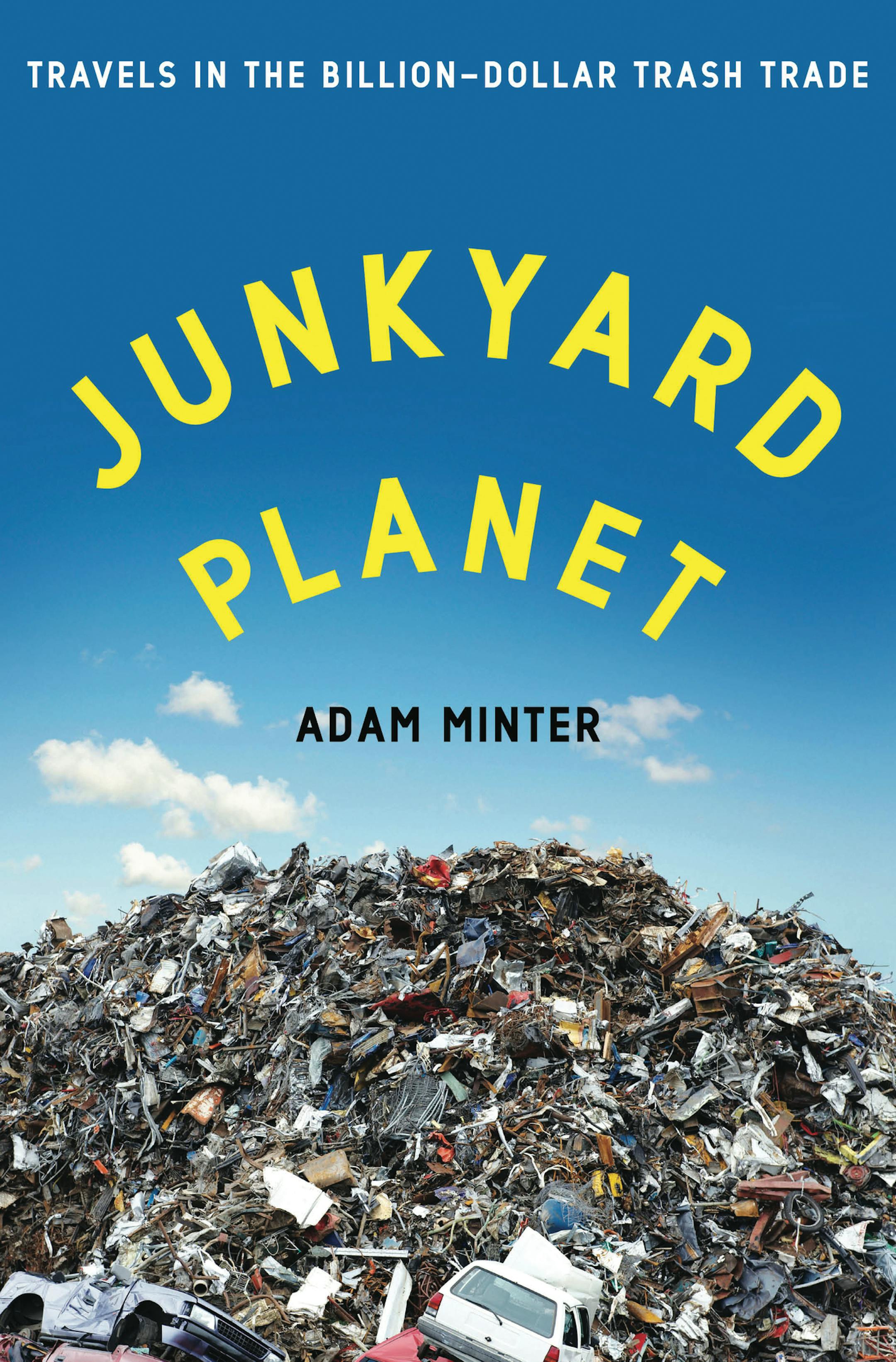 "Junkyard Planet," by Adam Minter