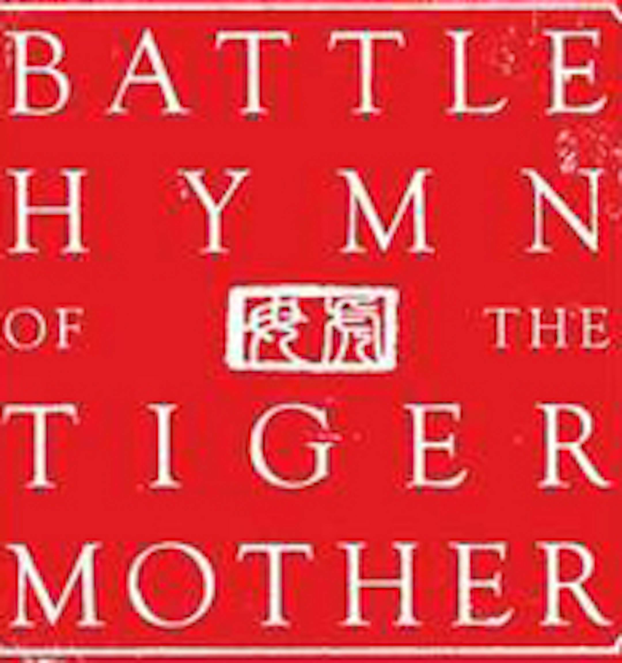 "Battle Hymn of the Tiger Mother," by Amy Chua