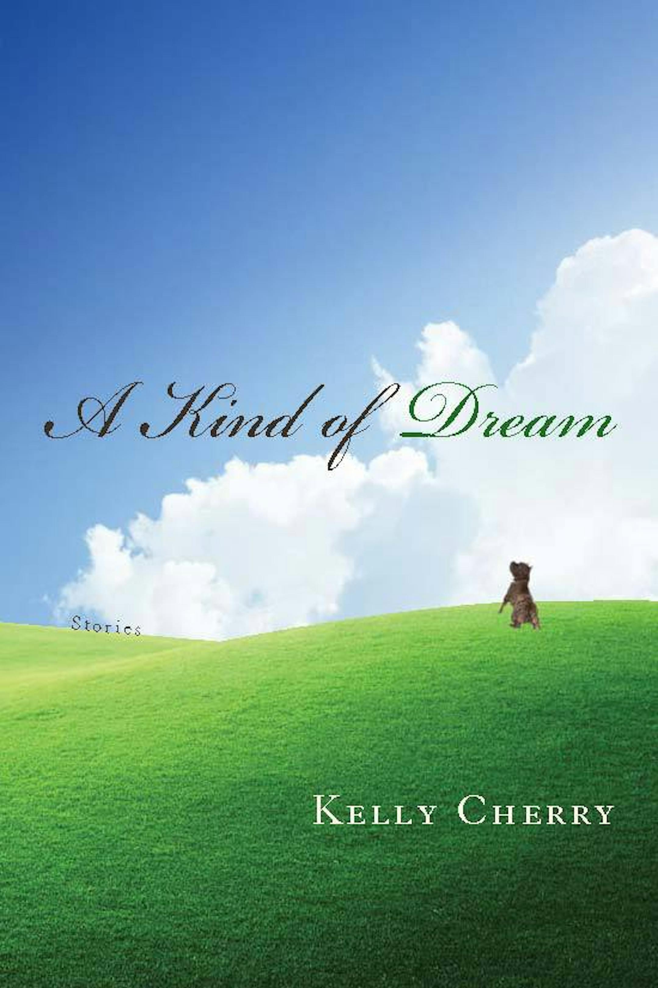 "A Kind of Dream," by Kelly Cherry